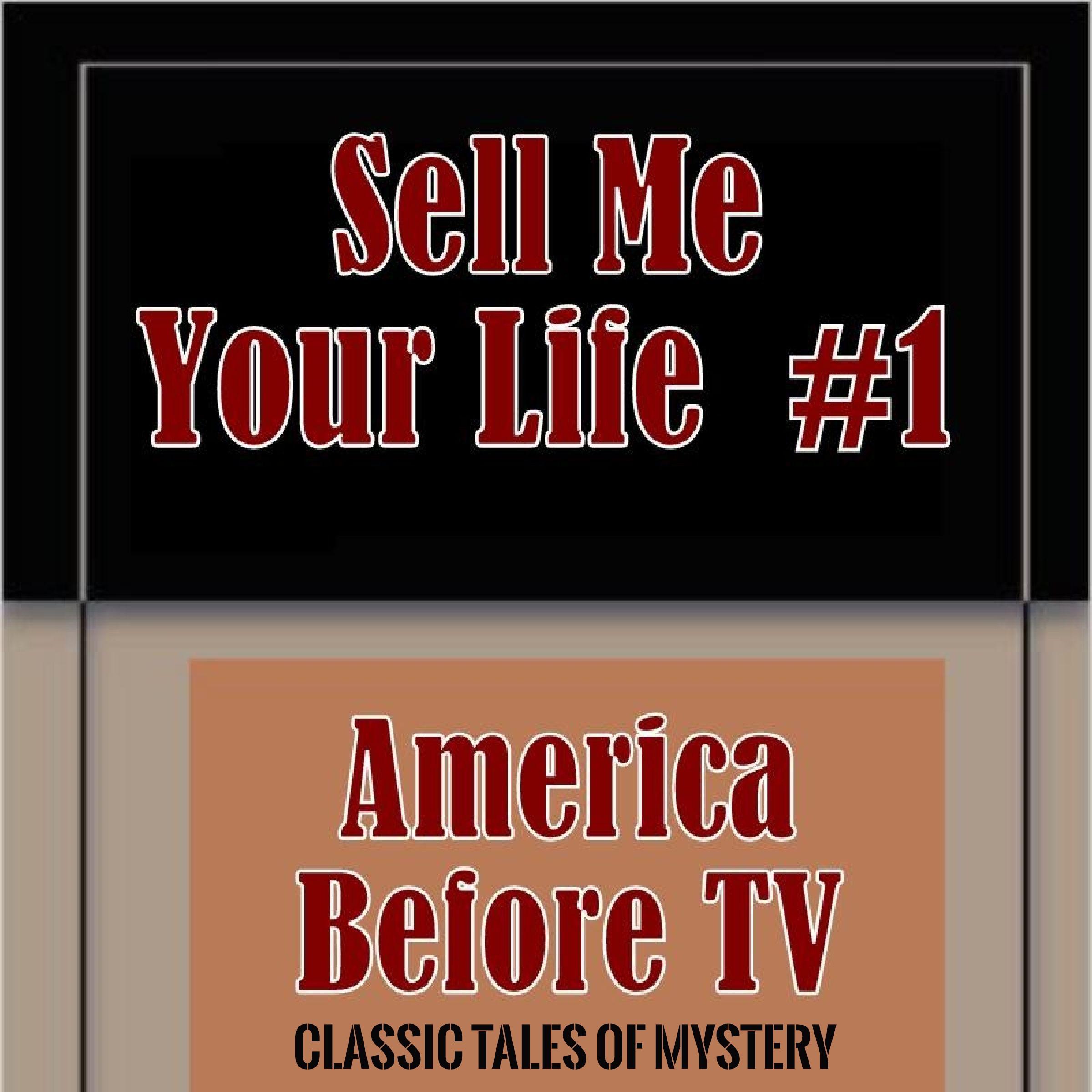 America Before TV - Sell Me Your Life #1