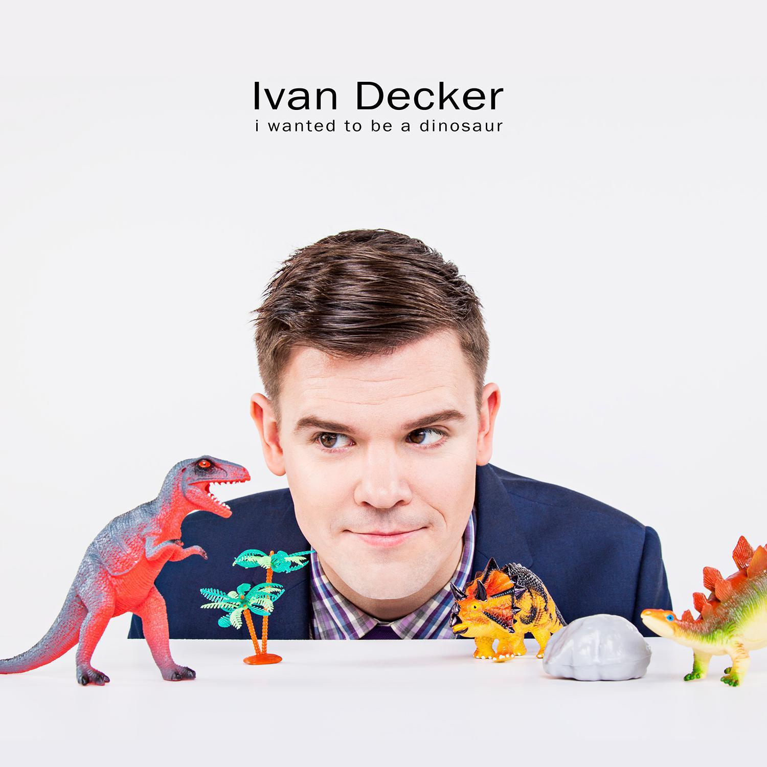 Ivan Decker: I wanted to be a dinosaur