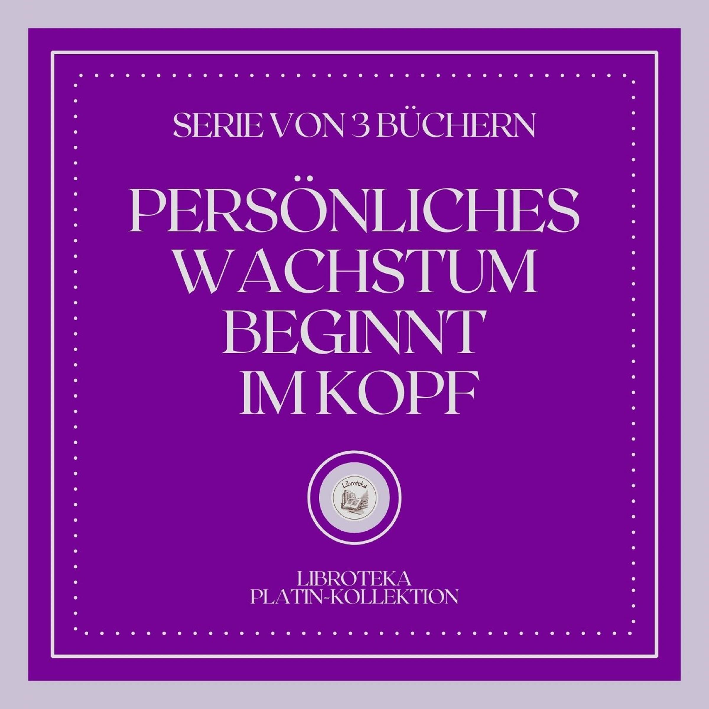 PERSÖNLICHES WACHSTUM BEGINNT IM KOPF (SERIE VON 3 BÜCHERN)