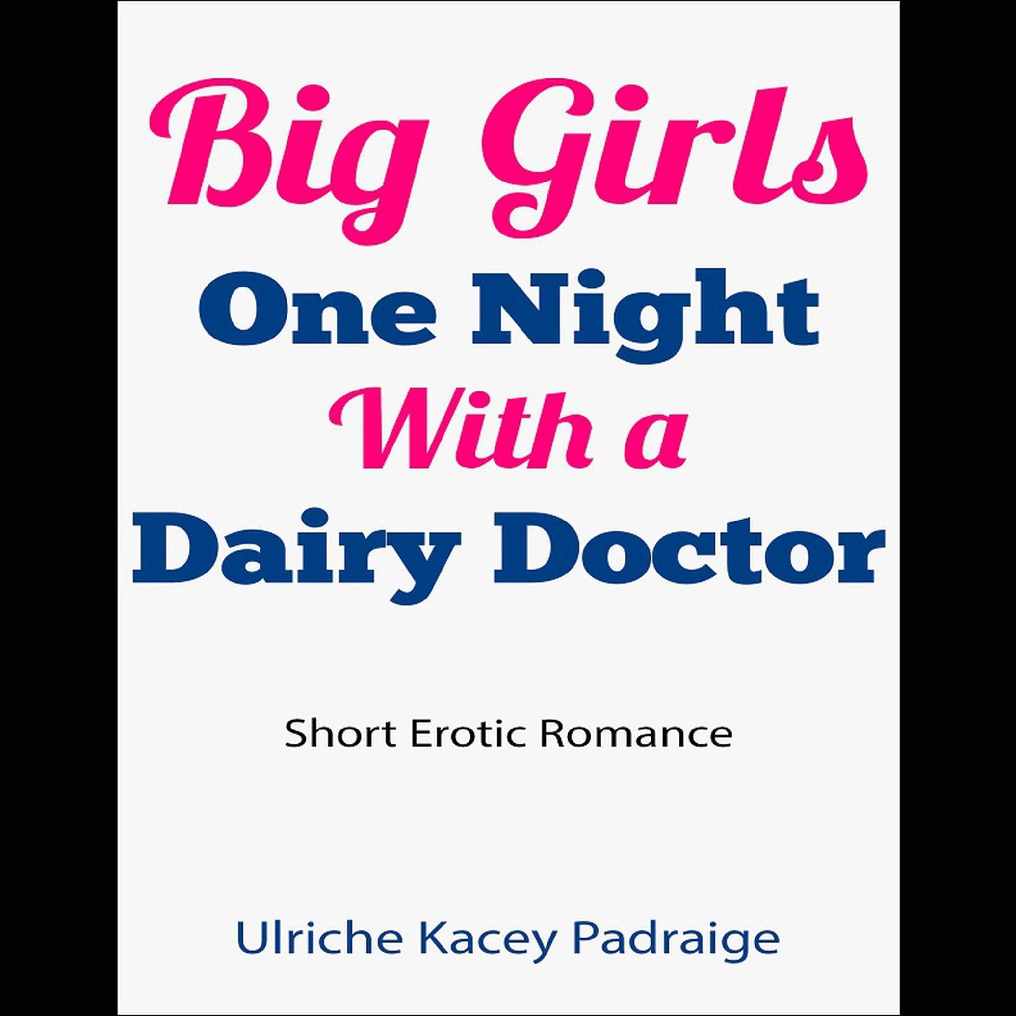 Big Girls One Night with a Dairy Doctor (Short Erotic Romance)