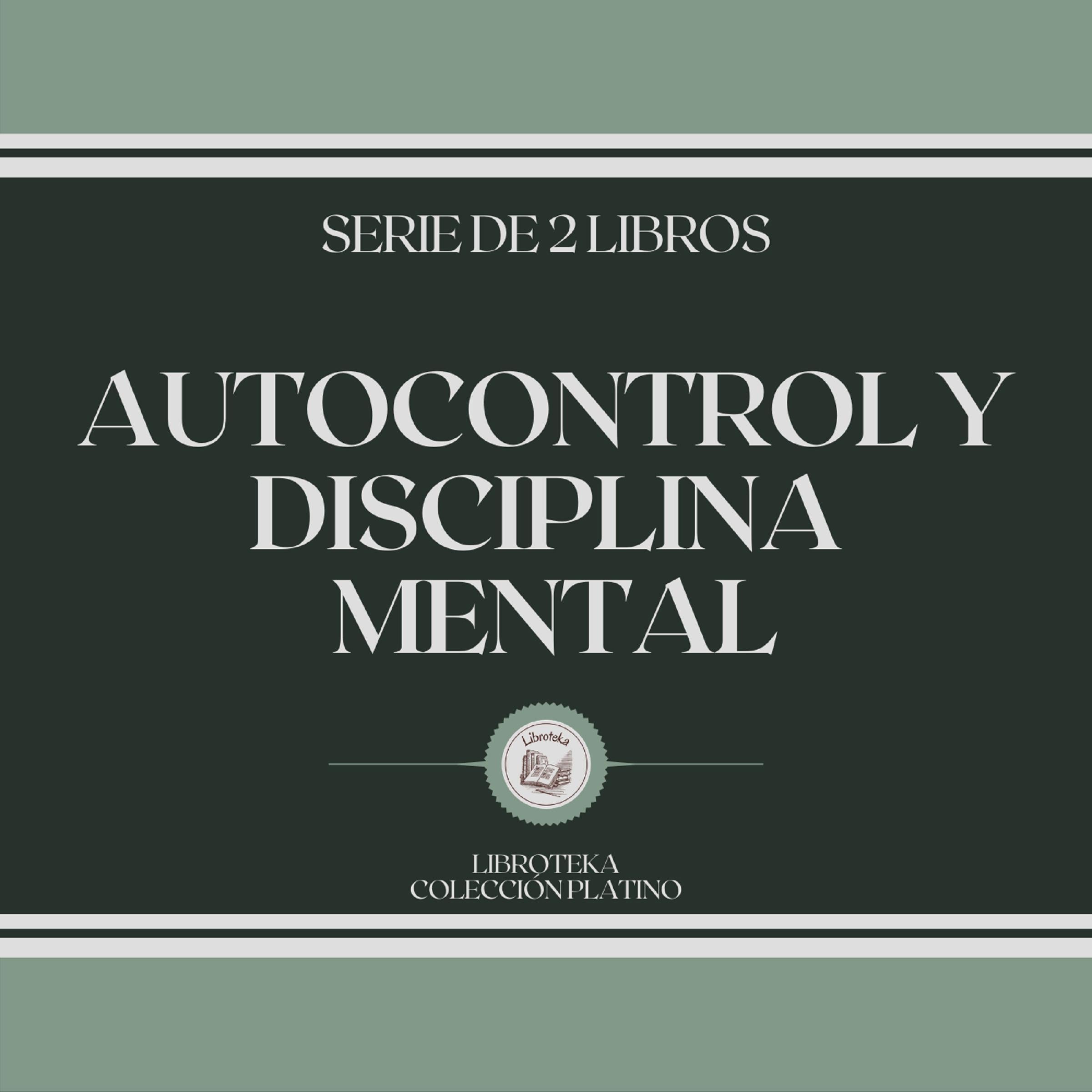 Autocontrol y Disciplina Mental (Serie de 2 libros)