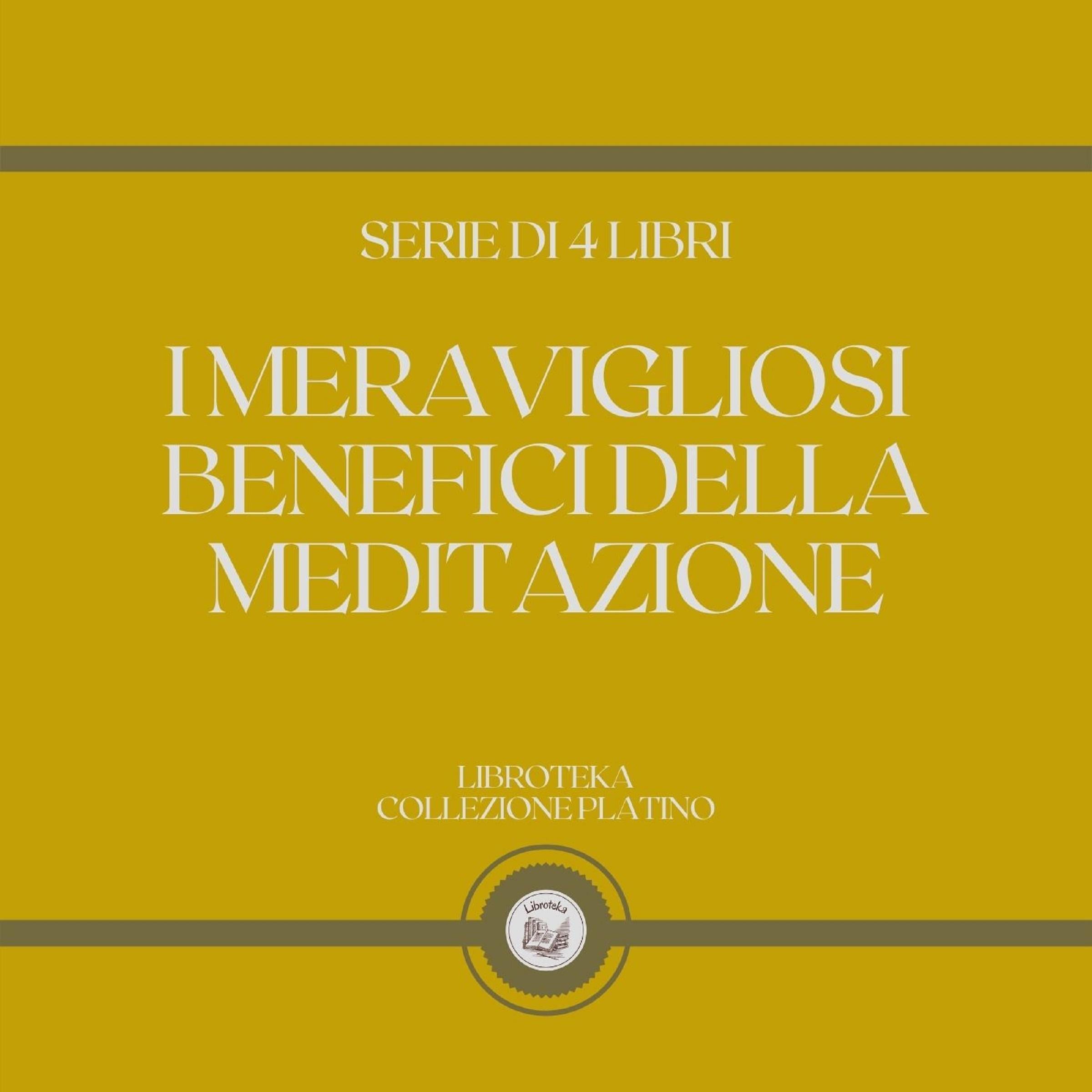 I MERAVIGLIOSI BENEFICI DELLA MEDITAZIONE (SERIE DI 4 LIBRI)