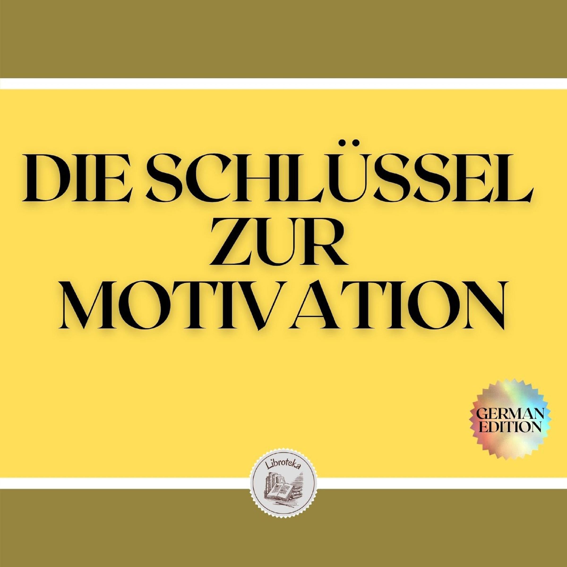 DIE SCHLÜSSEL ZUR MOTIVATION