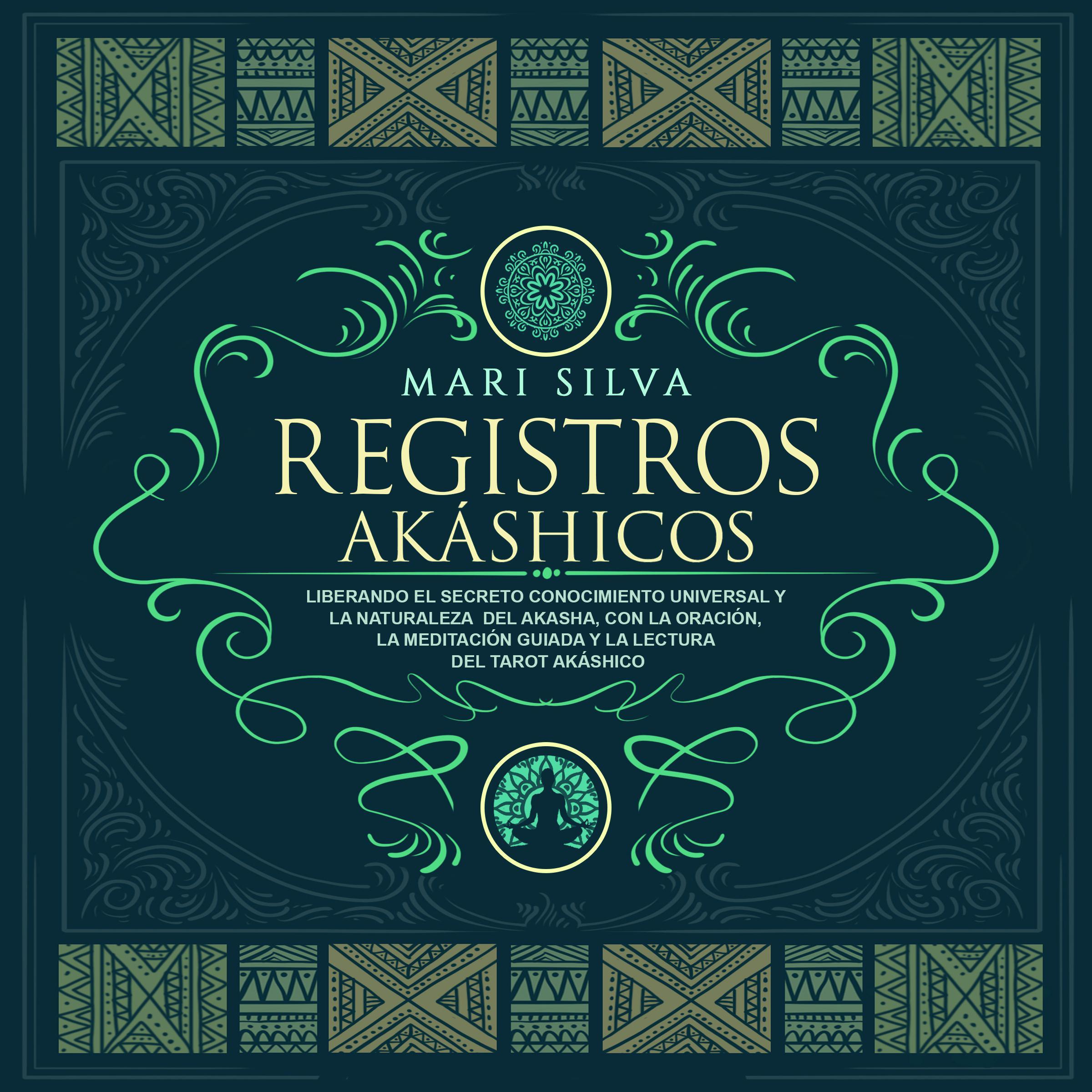 Registros akáshicos: Liberando el secreto conocimiento universal y la naturaleza del akasha, con la oración, la meditación guiada y la lectura del tarot akáshico