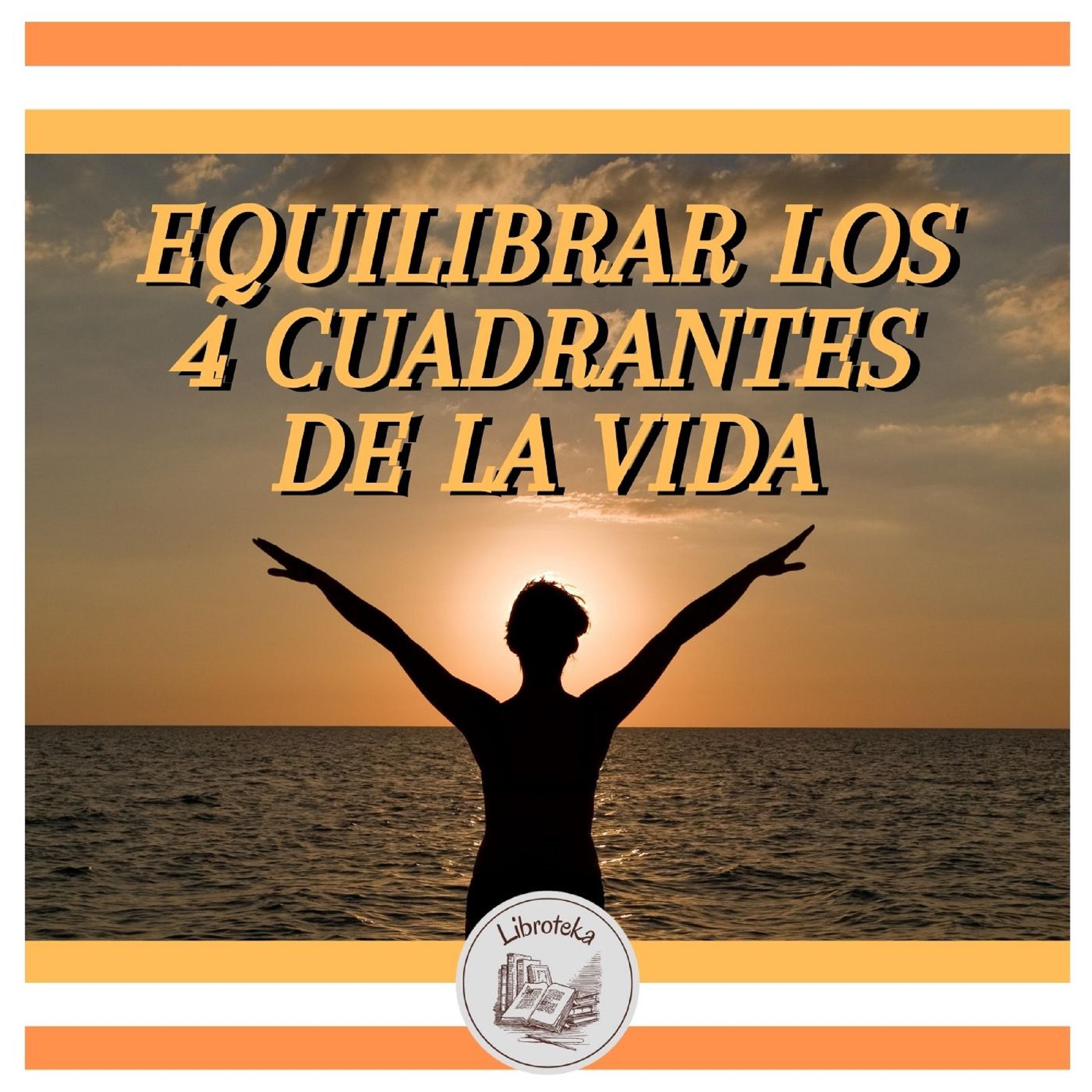 EQUILIBRAR LOS 4 CUADRANTES DE LA VIDA