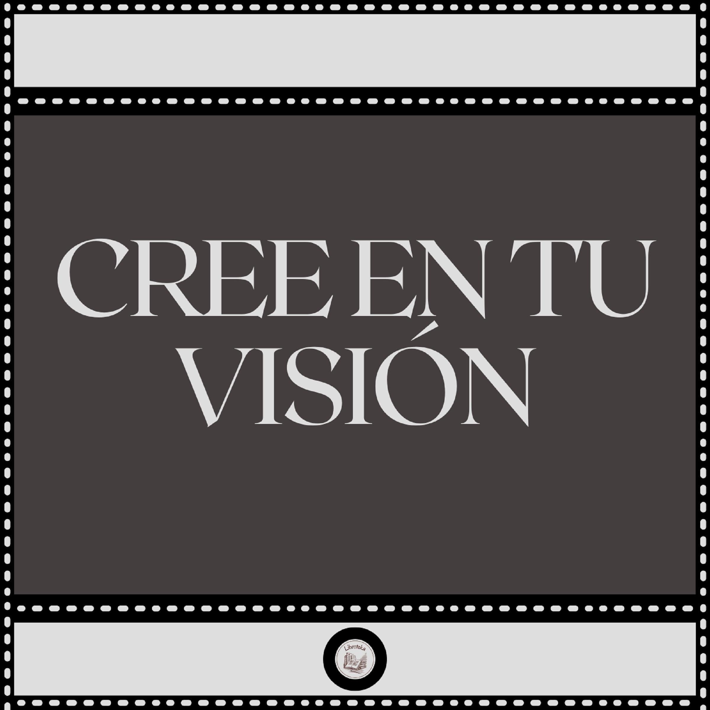 Cree en tu Visión