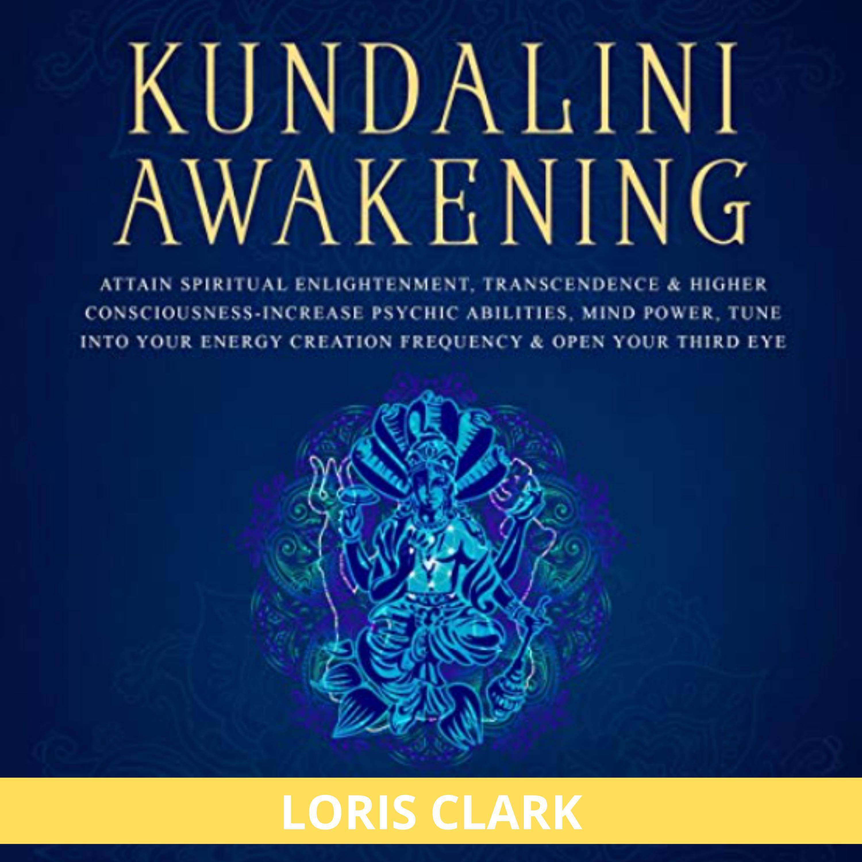 Kundalini Awakening: Attain Spiritual Enlightenment, Transcendence & Higher Consciousness