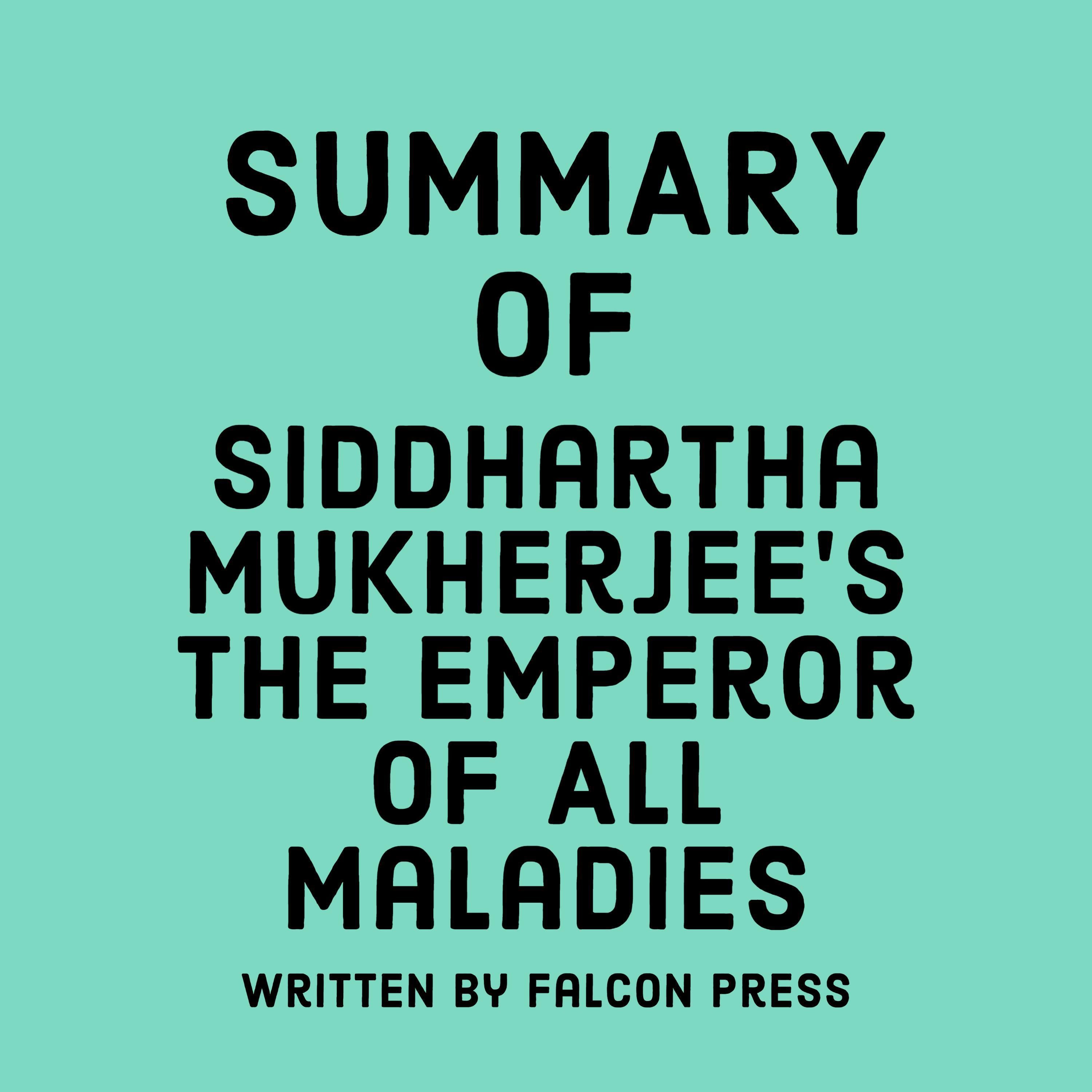 Summary of Siddhartha Mukherjee's The Emperor of All Maladies