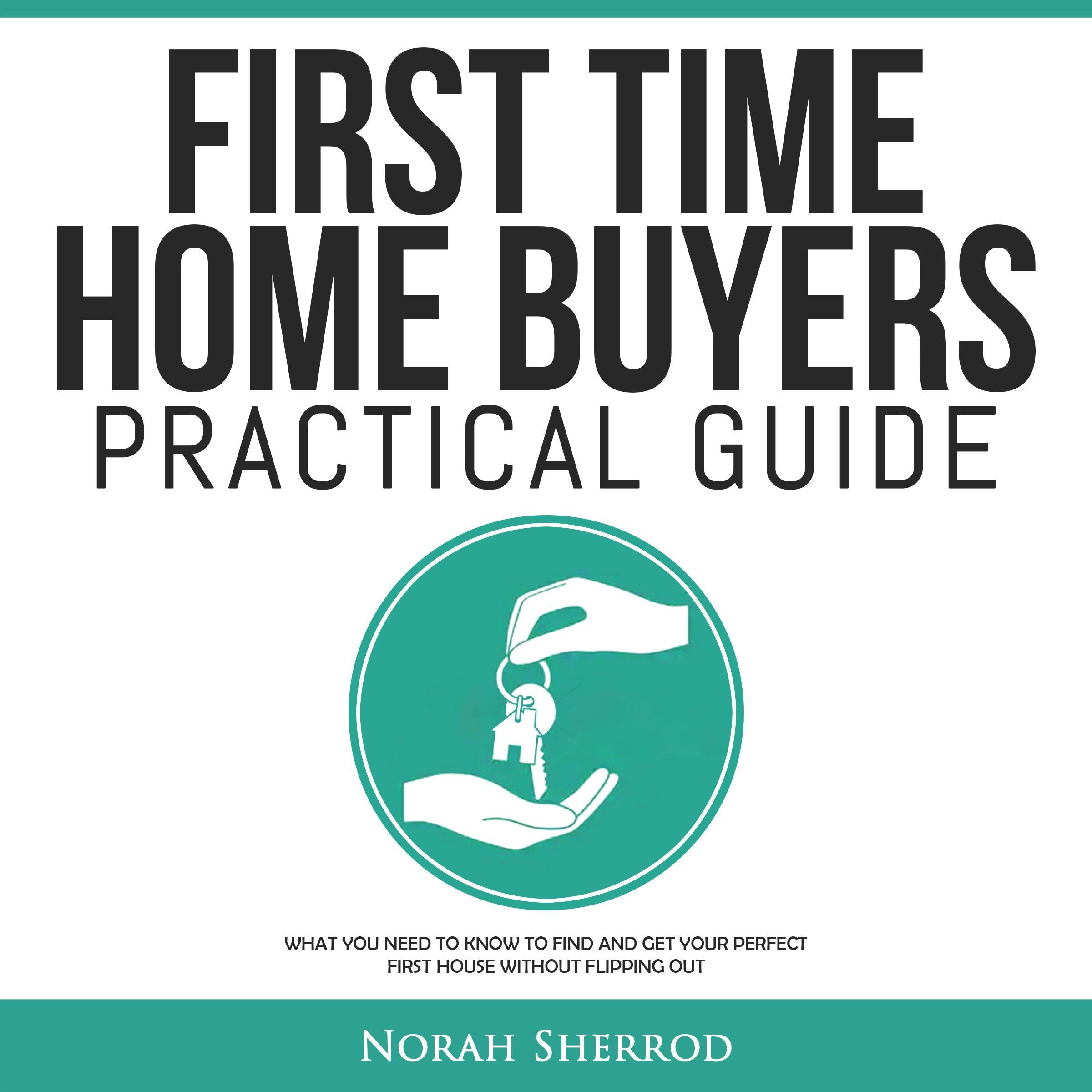 First Time Home Buyers Practical Guide