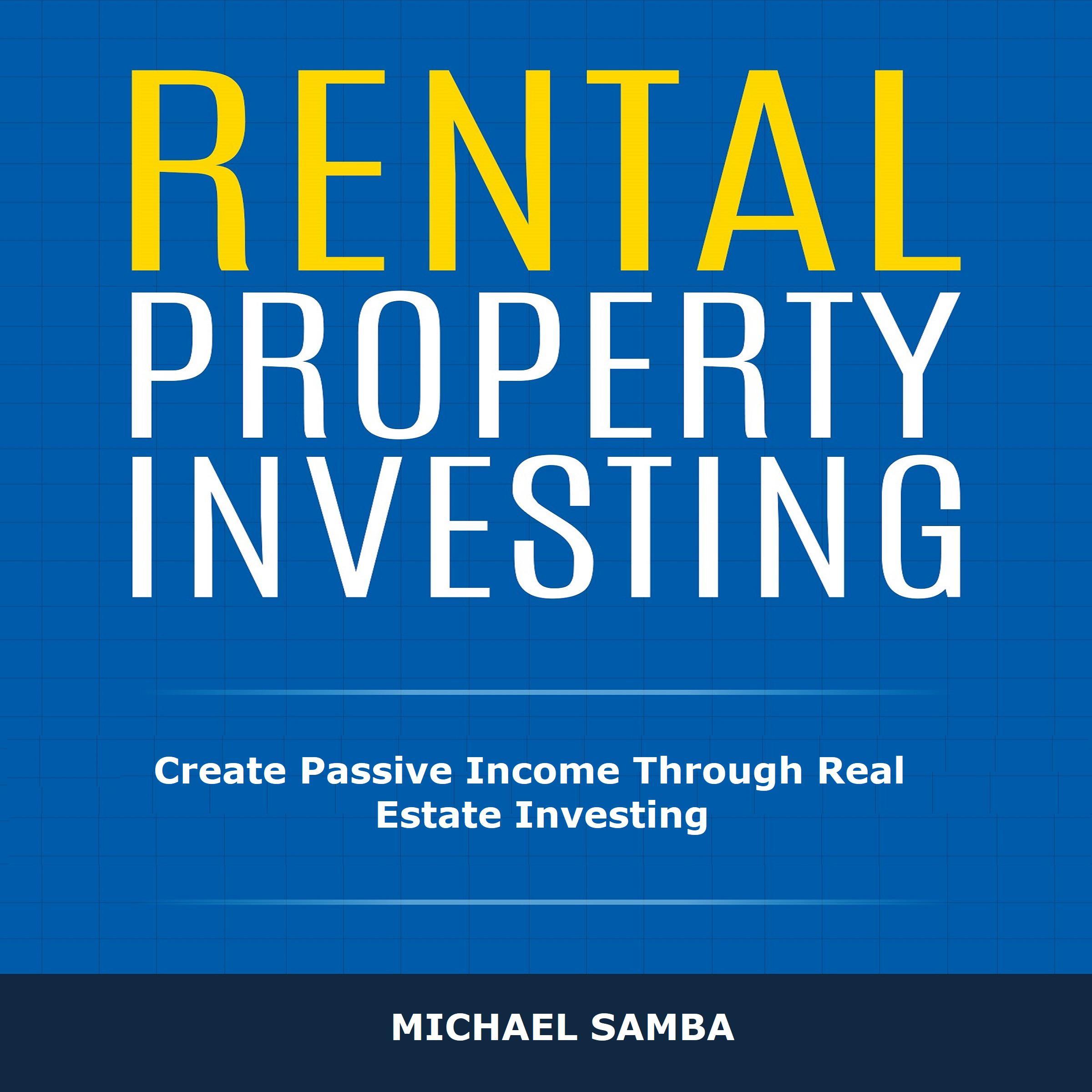 Rental Property Investing: Create Passive Income Through Real Estate Investing