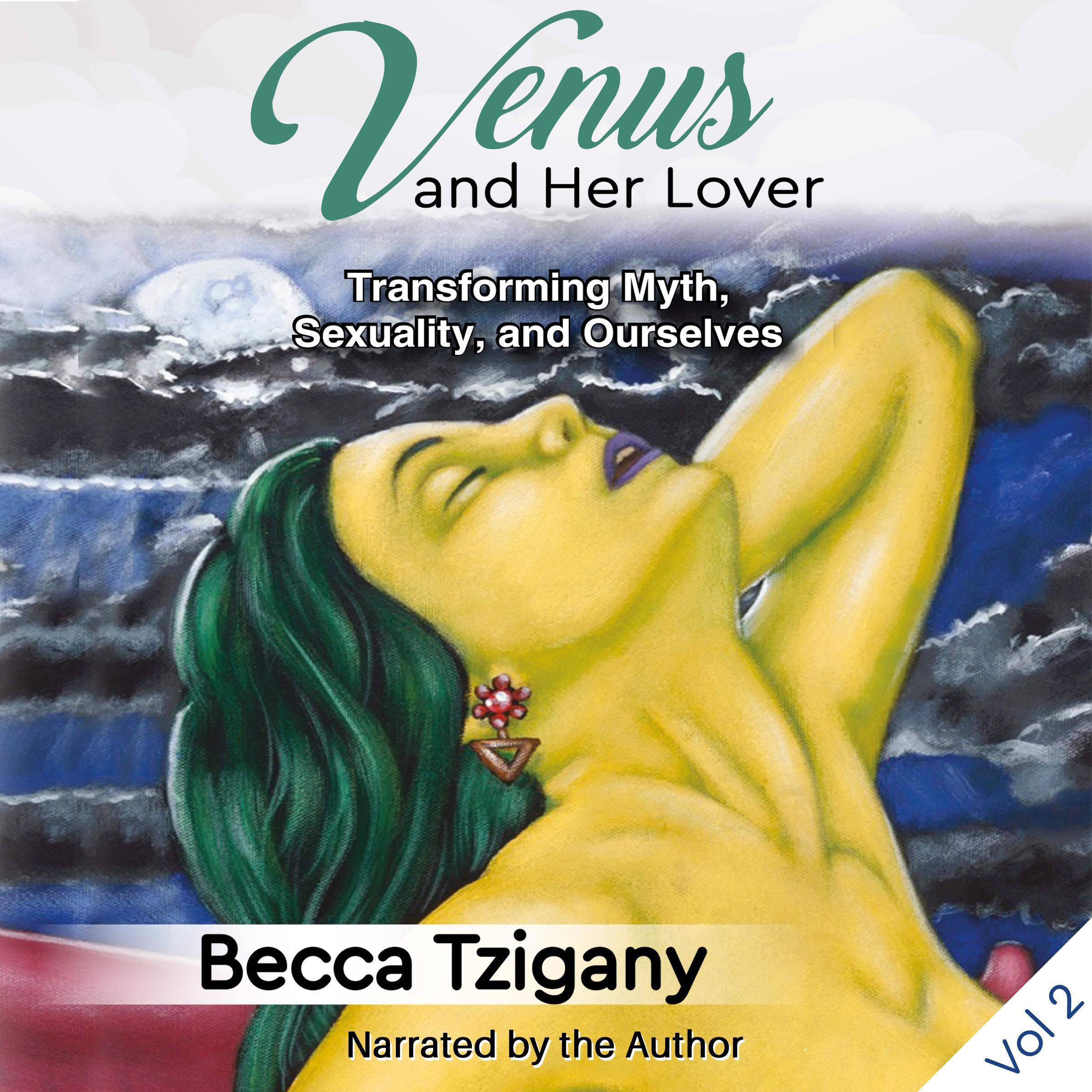 Venus and Her Lover: Transforming Myth, Sexuality, and Ourselves (Volume 2)