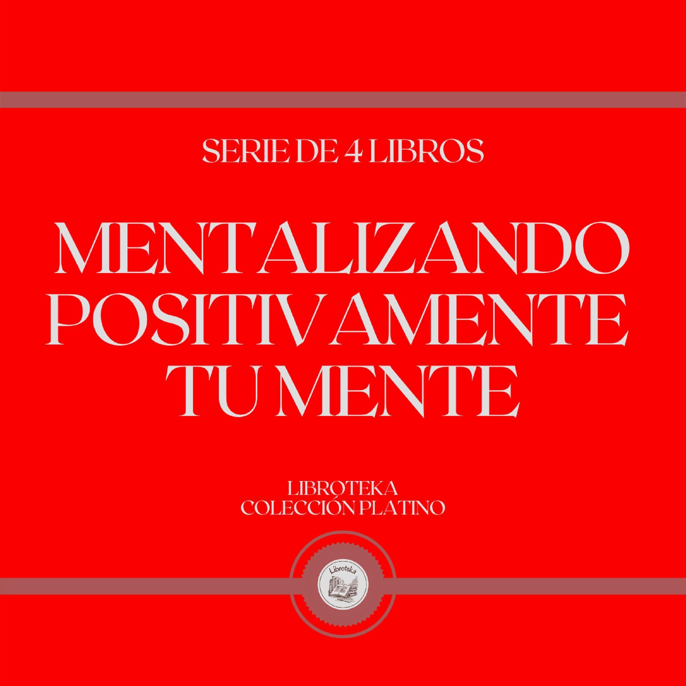 Mentalizando Positivamente tu Mente (Serie de 4 Libros)