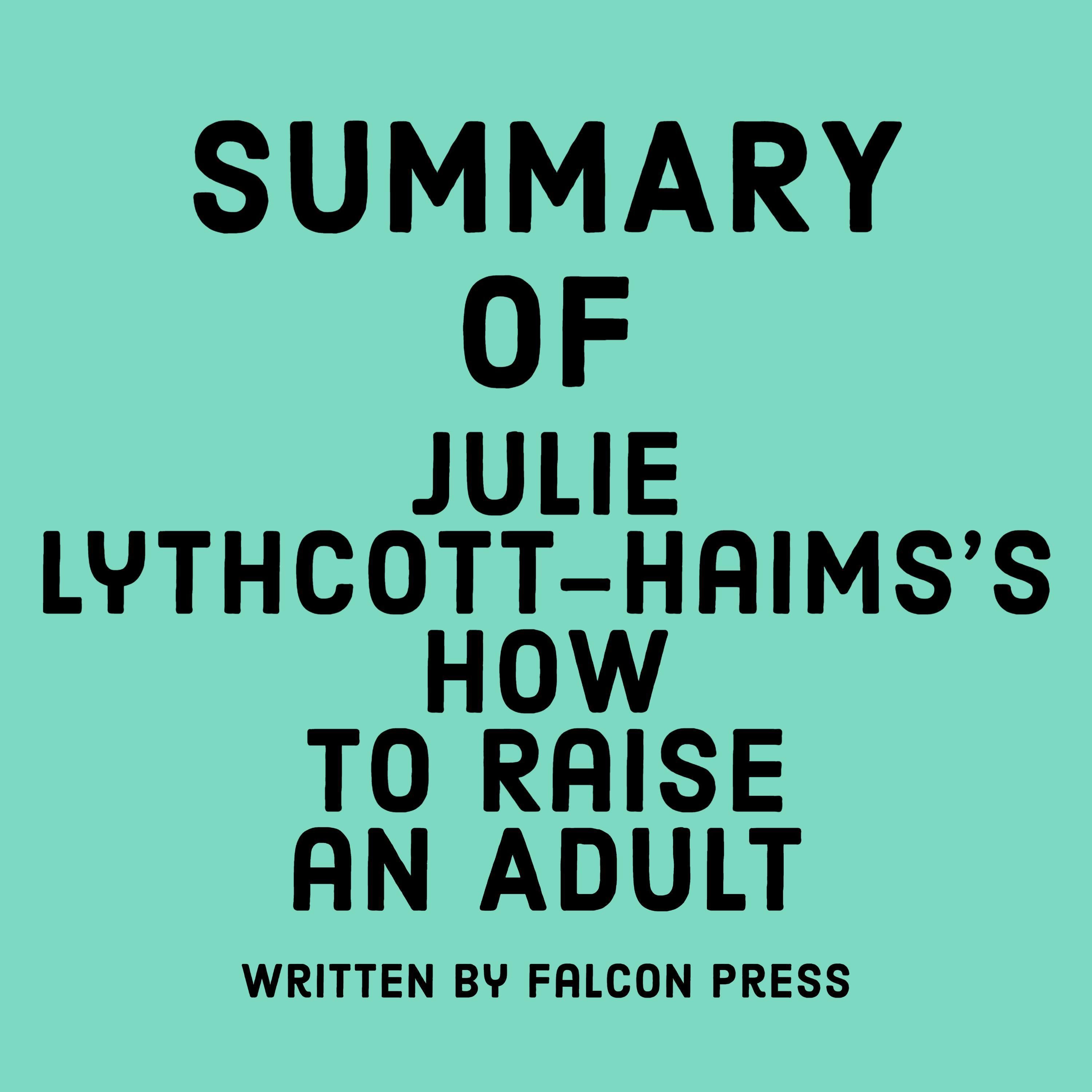 Summary of Julie Lythcott-Haims's How to Raise an Adult