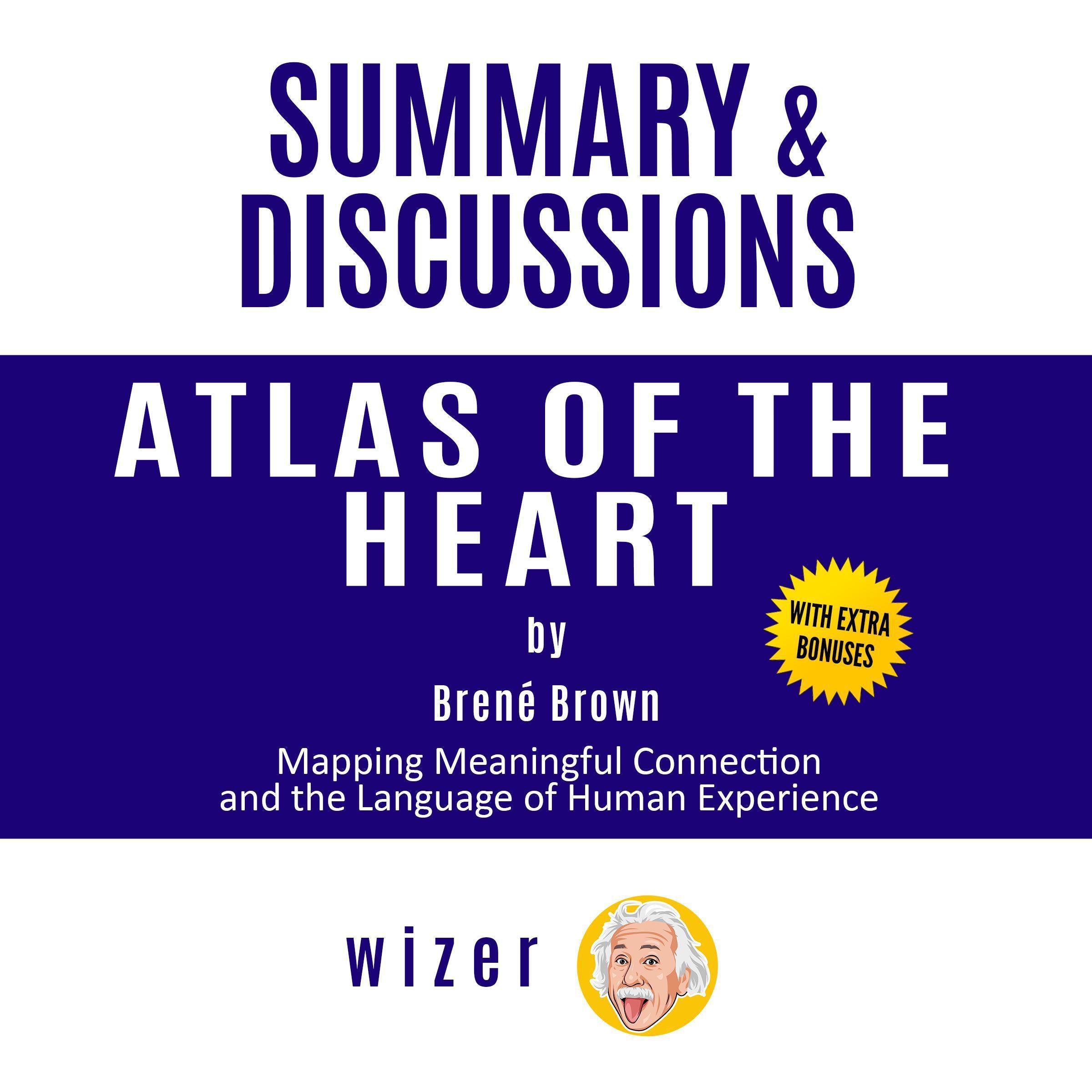 Summary and Discussions of Atlas of the Heart By Brene Brown: Mapping Meaningful Connection and the Language of Human Experience