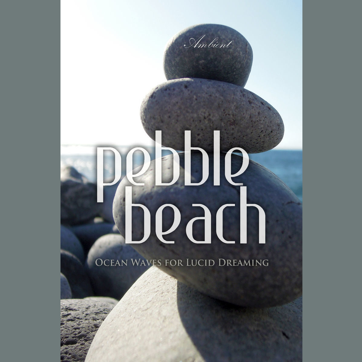 Pebble Beach: Ocean Waves for Lucid Dreaming