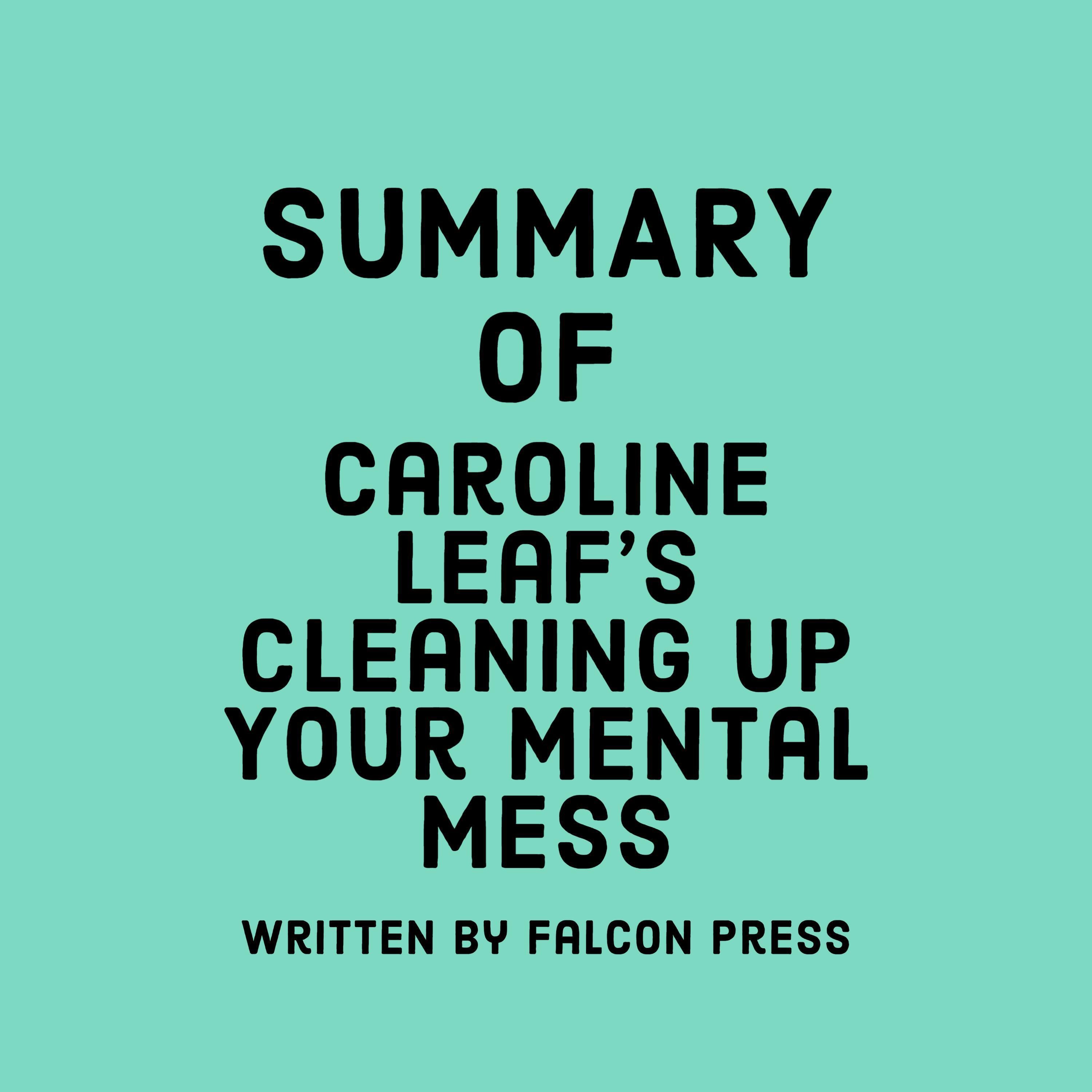 Summary of Caroline Leaf’s Cleaning Up Your Mental Mess