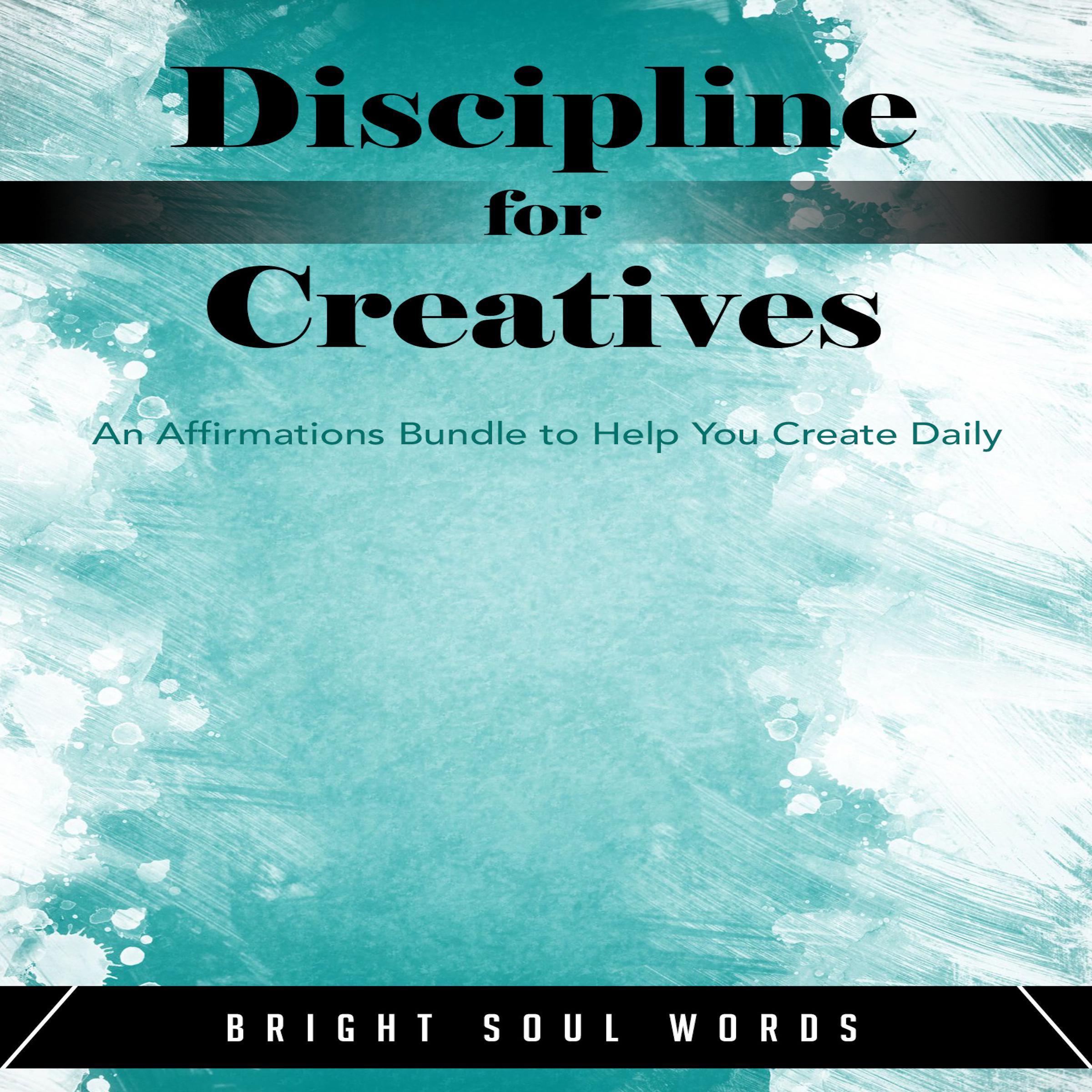 Discipline for Creatives: An Affirmations Bundle to Help You Create Daily