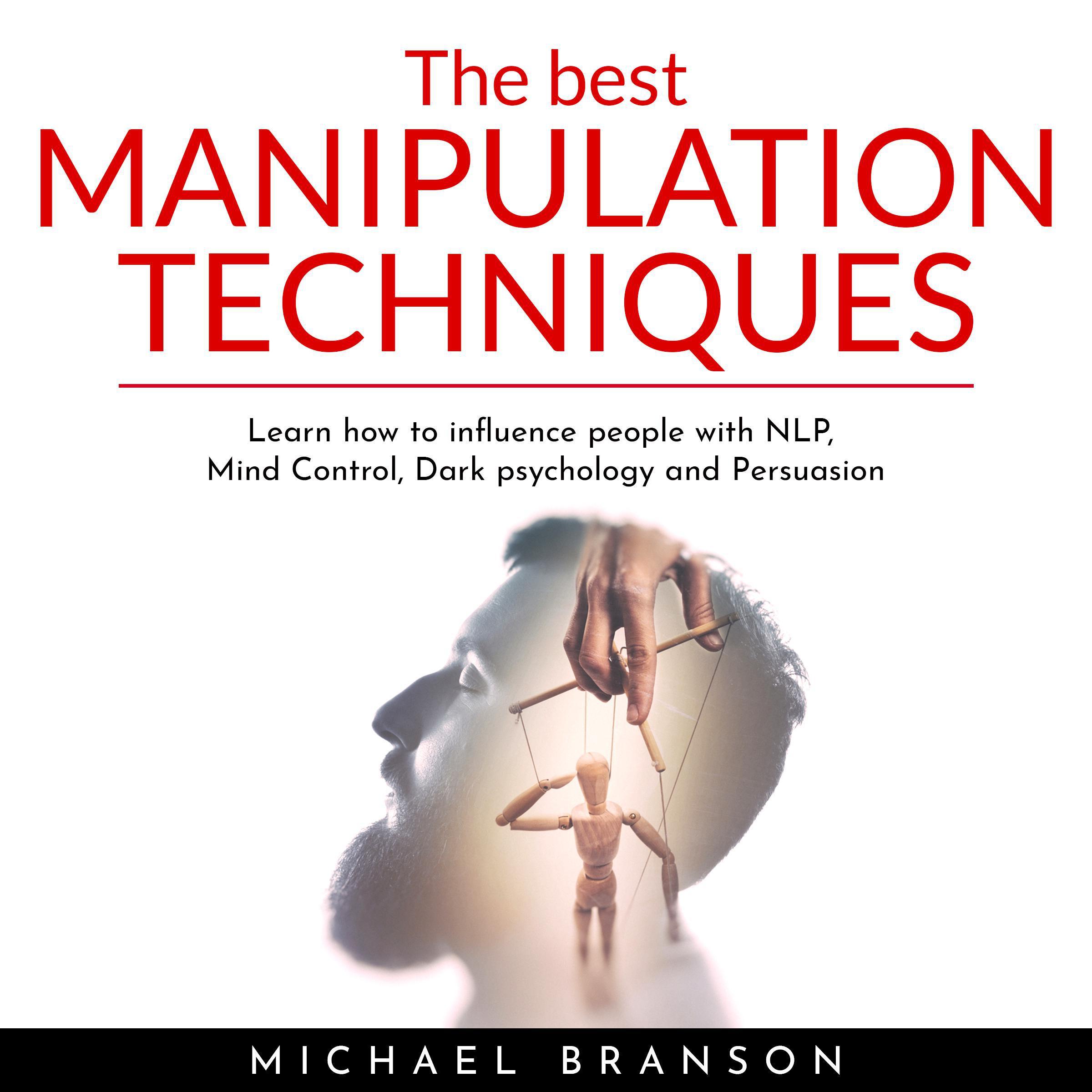 The Best Manipulation Techniques : Learn how to influence people with NLP, Mind Control, Dark psychology and Persuasion