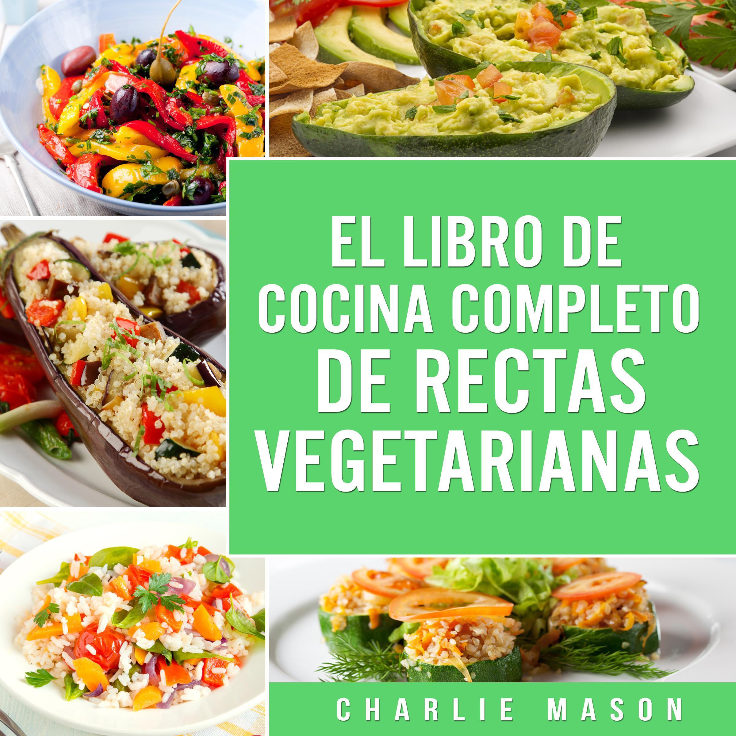 EL LIBRO DE COCINA COMPLETO DE RECETAS VEGETARIANAS EN ESPAÑOL/ THE COMPLETE KITCHEN BOOK OF VEGETARIAN RECIPES IN SPANISH