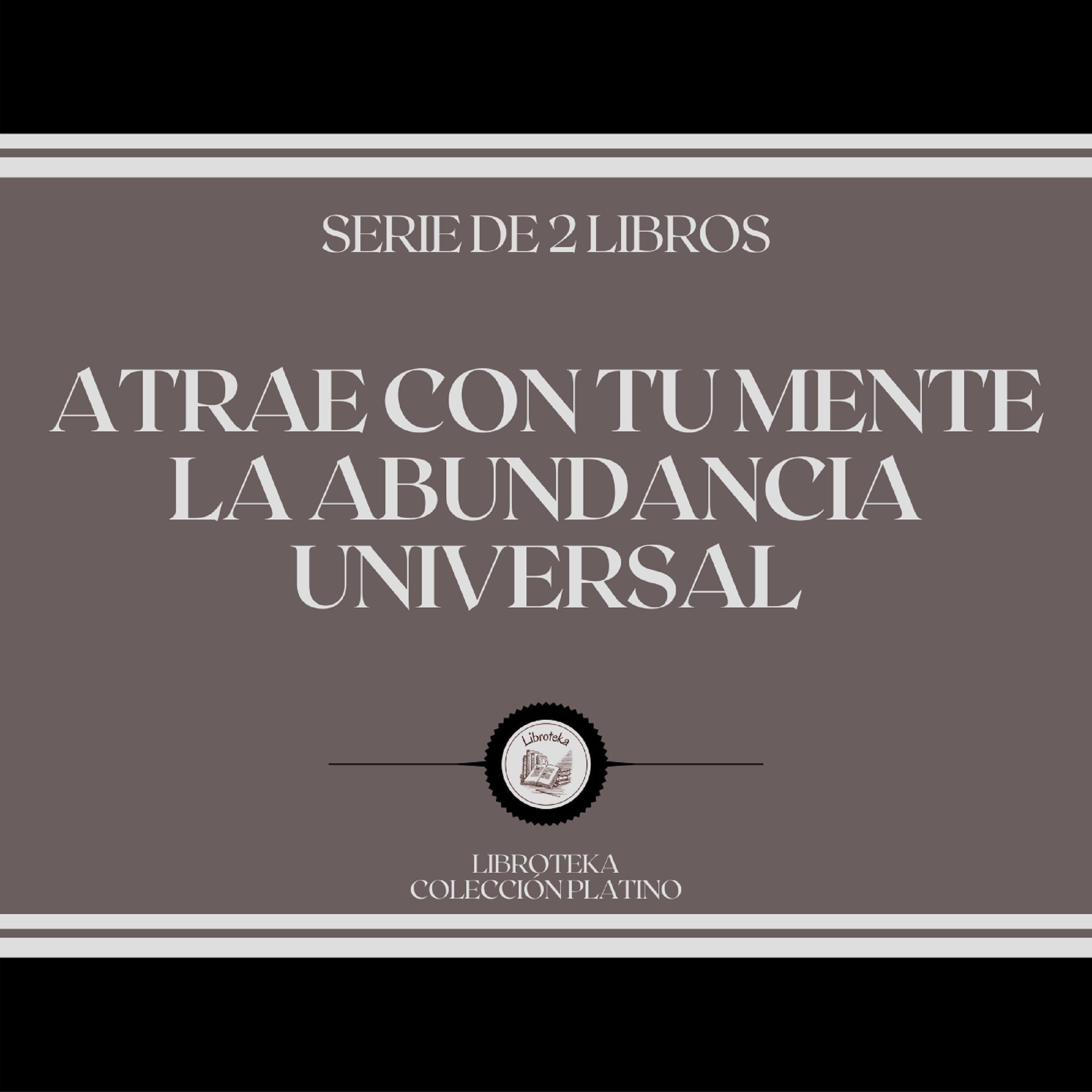 Atrae con tu Mente la Abundancia Universal (Serie de 2 Libros)