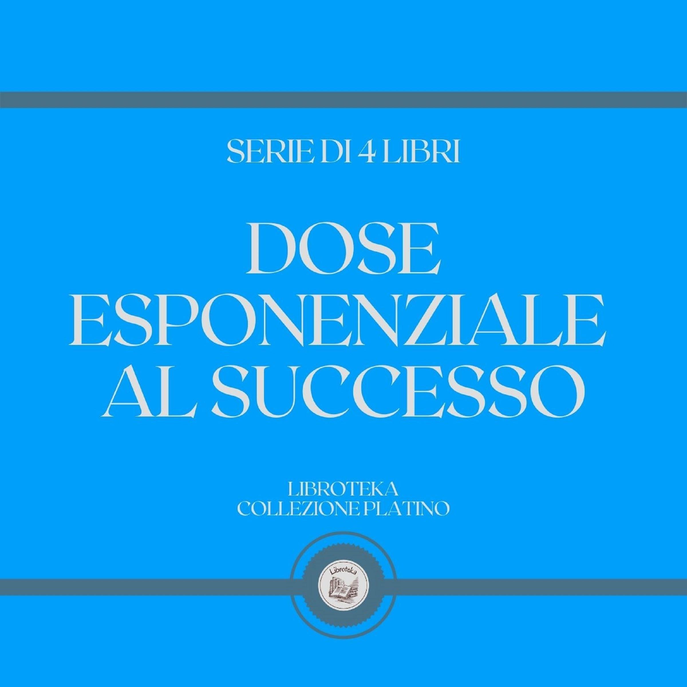 DOSE ESPONENZIALE AL SUCCESSO (SERIE DI 4 LIBRI)