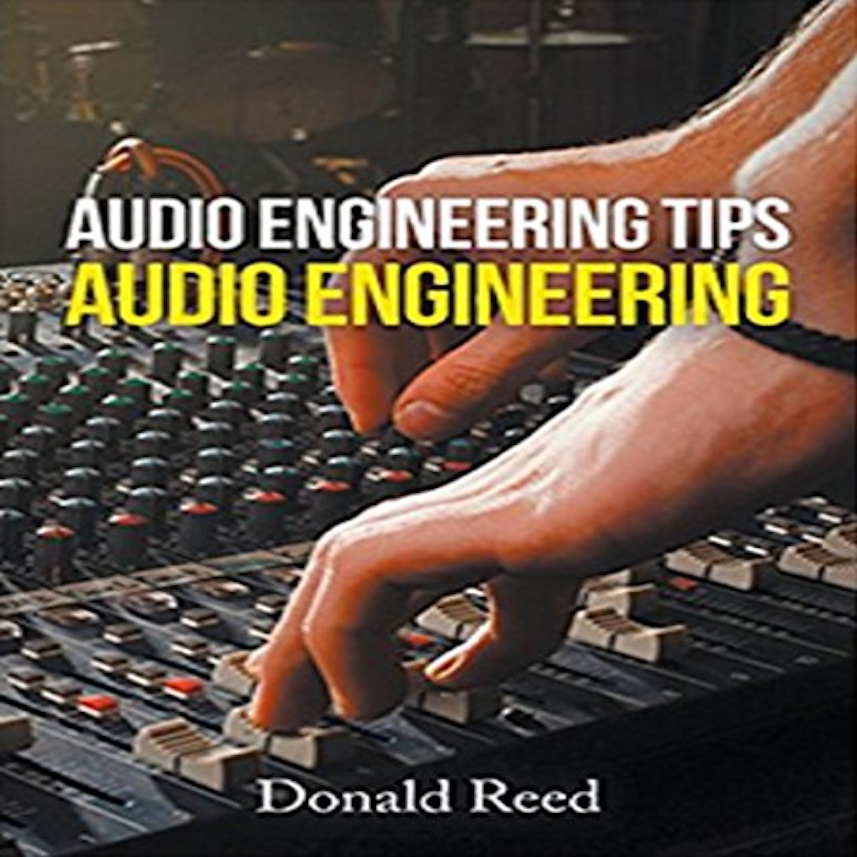 Audio Engineering Tips By Donald Reed