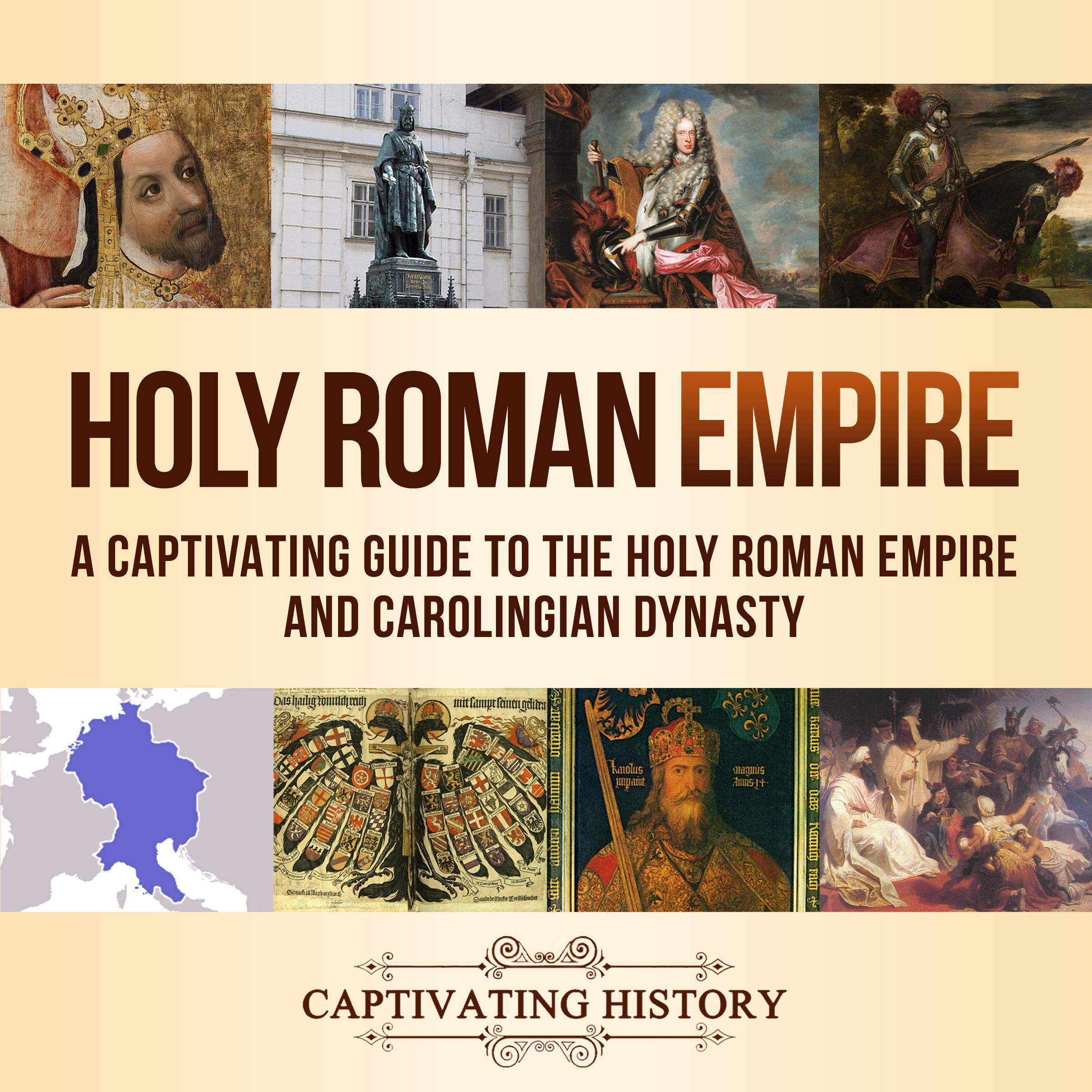 Holy Roman Empire: A Captivating Guide to the Holy Roman Empire and Carolingian Dynasty