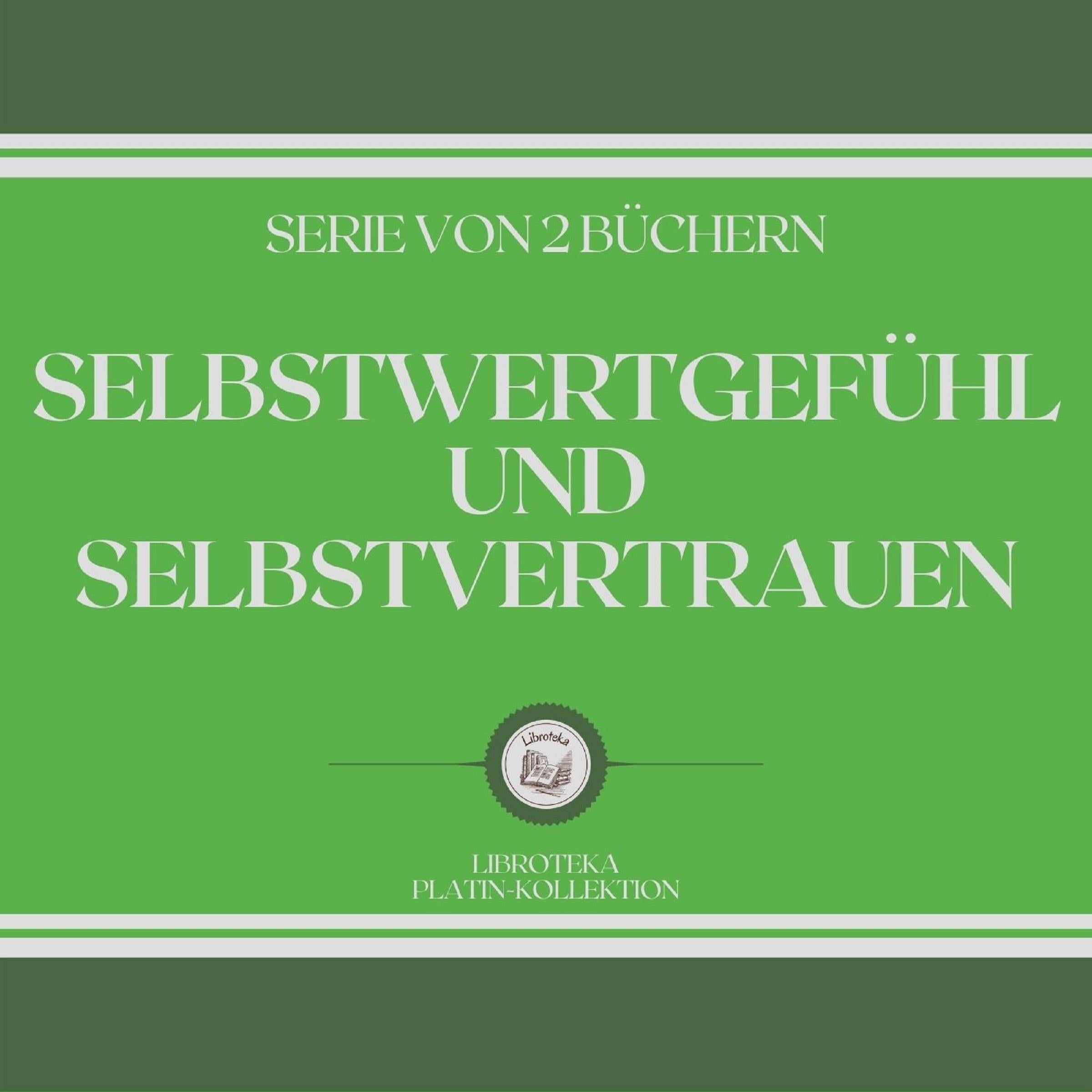SELBSTWERTGEFÜHL UND SELBSTVERTRAUEN (SERIE VON 2 BÜCHERN)