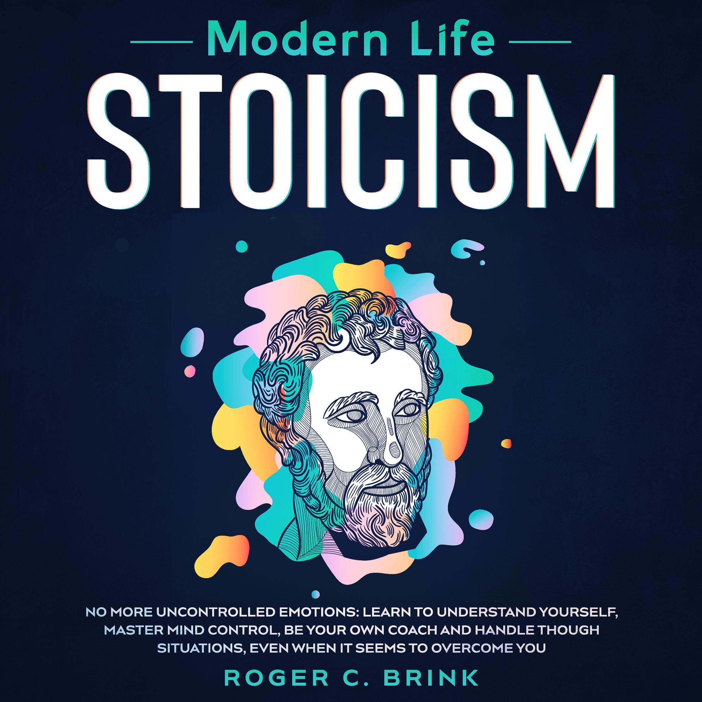Modern Life Stoicism No More Uncontrolled Emotions
