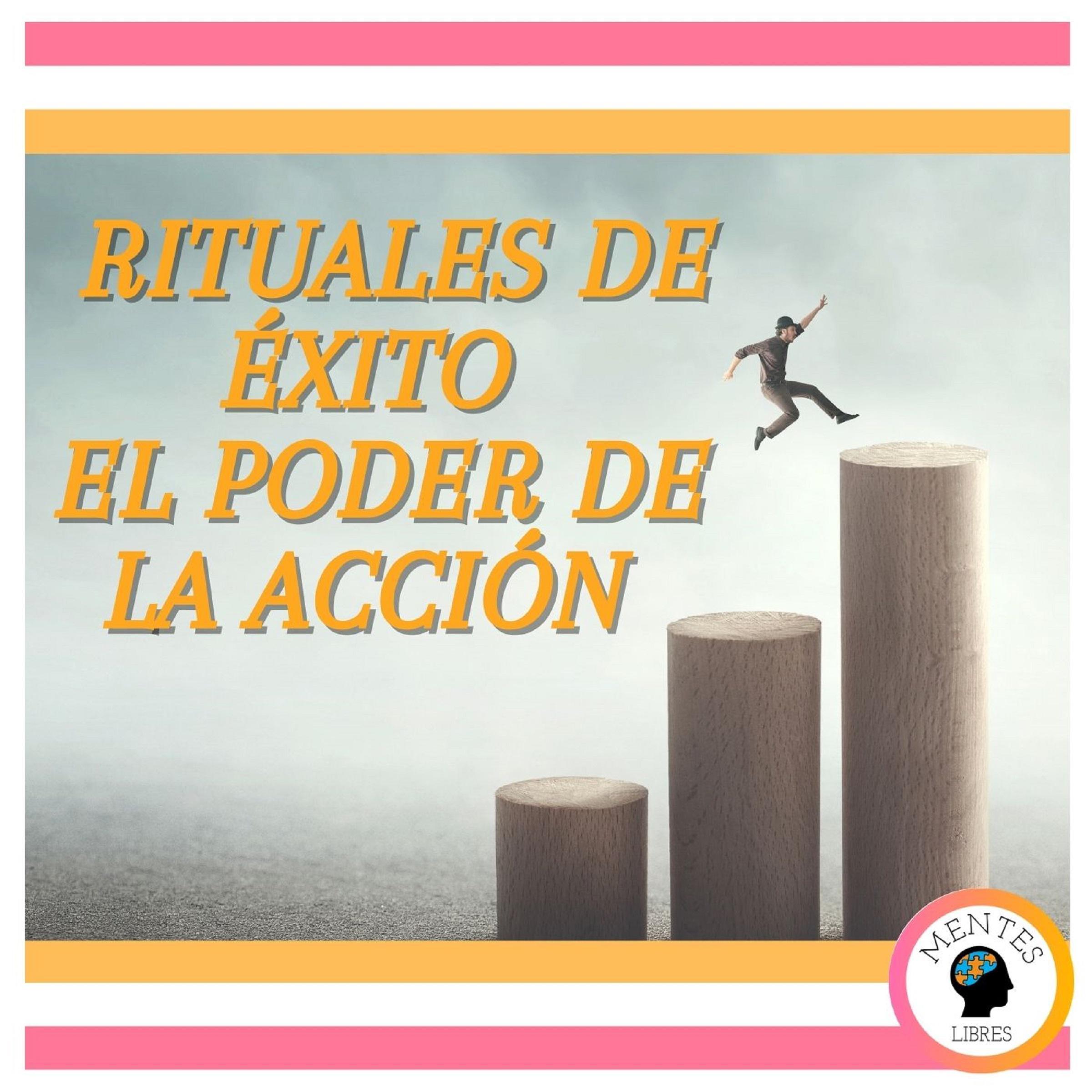 Rituales de Éxito: El poder de la Acción