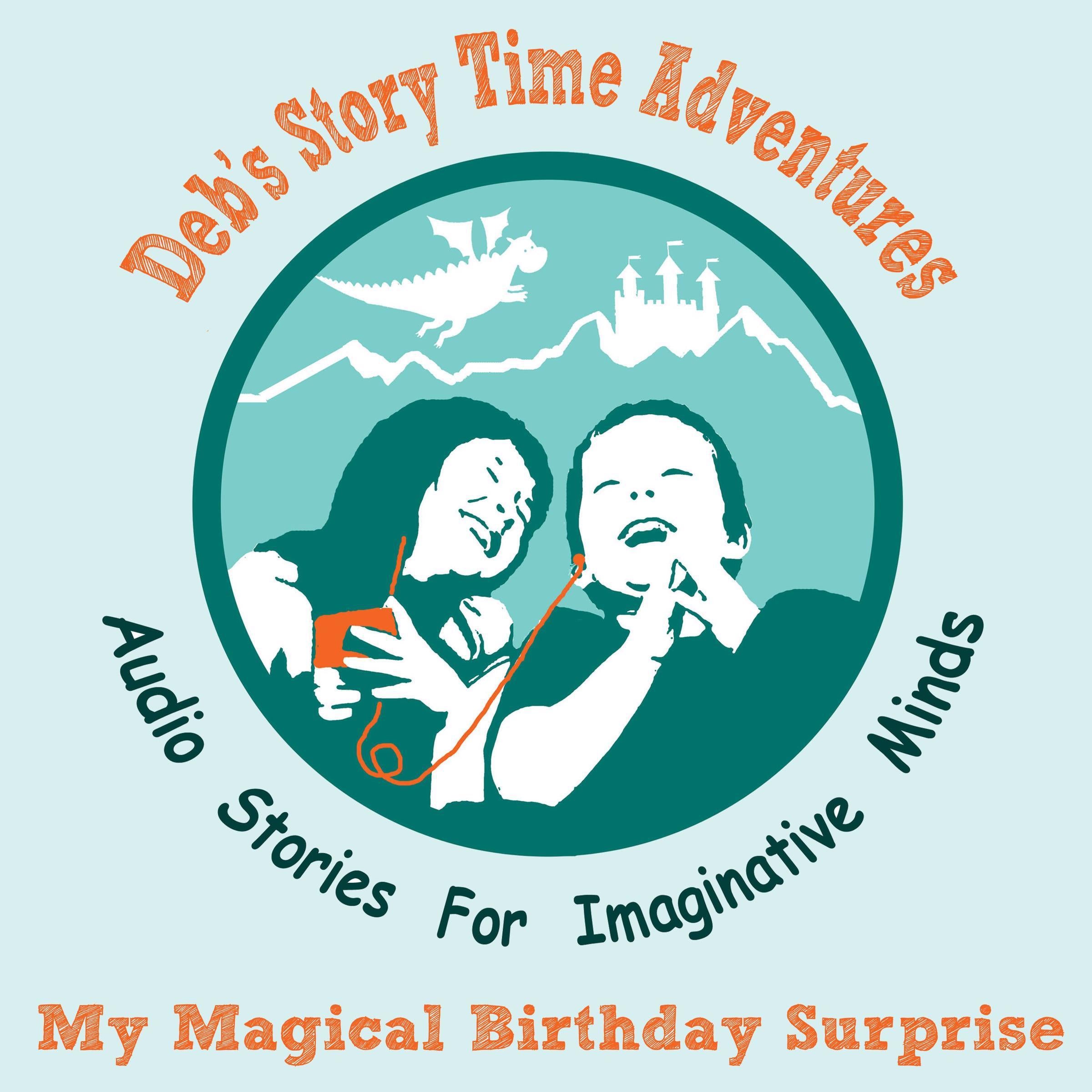 Deb's Story Time Adventures - My Magical Birthday Surprise