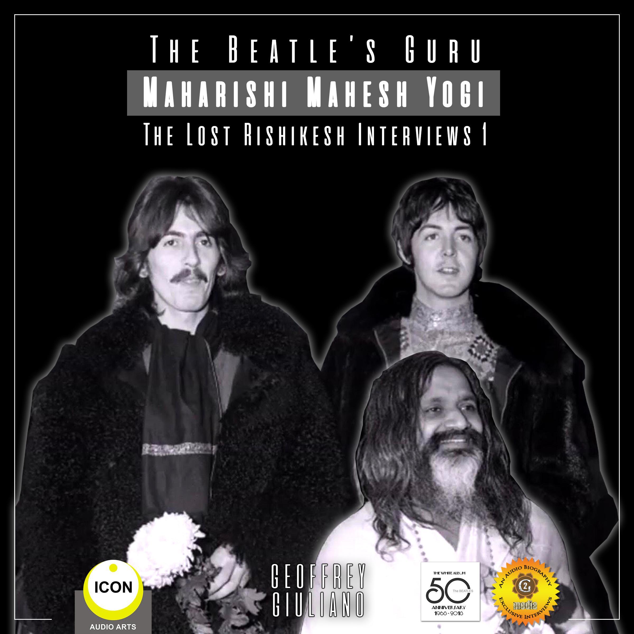 The Beatle's Guru Maharishi Mahesh Yog - the Lost Rishikesh Interviews, Volume 1