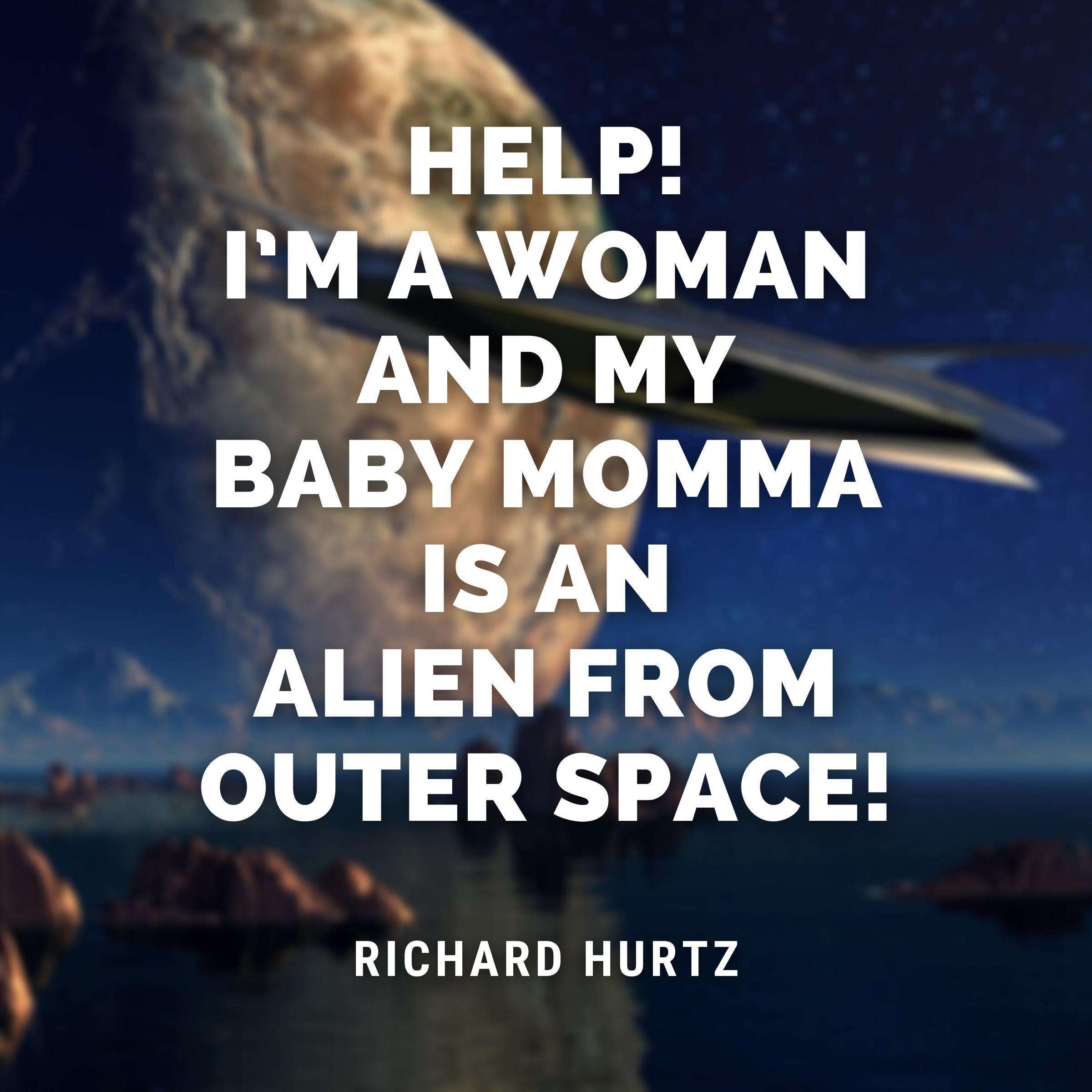 Help! I’m a Woman and My Baby Momma is an Alien from Outer Space!