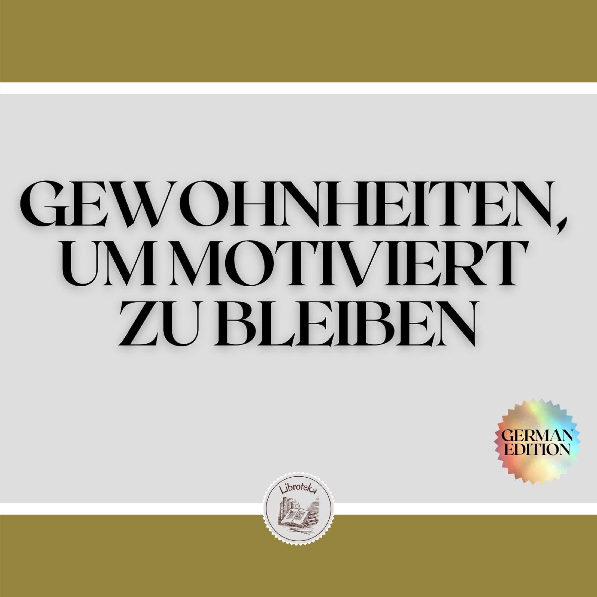 GEWOHNHEITEN, UM MOTIVIERT ZU BLEIBEN