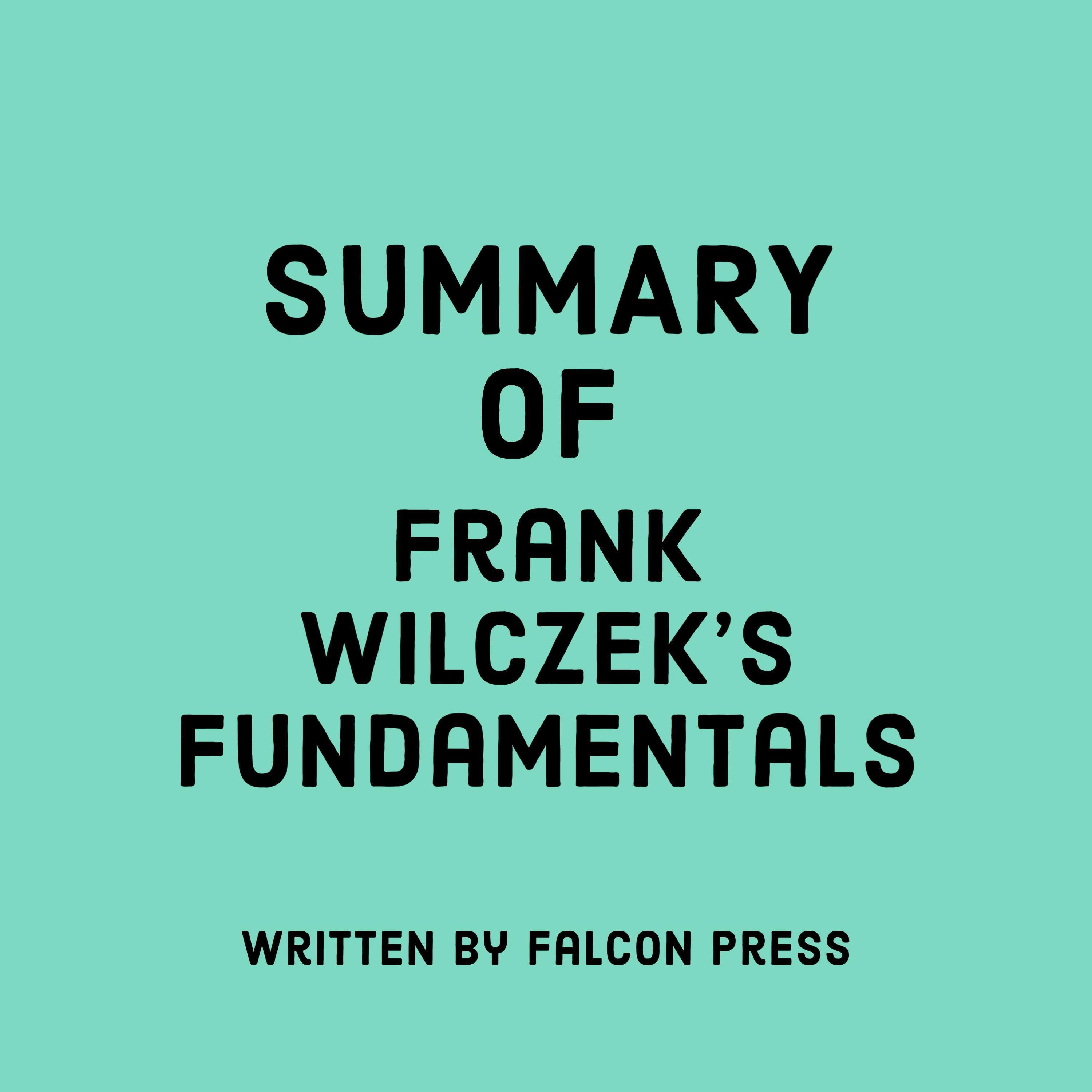 Summary of Frank Wilczek's Fundamentals