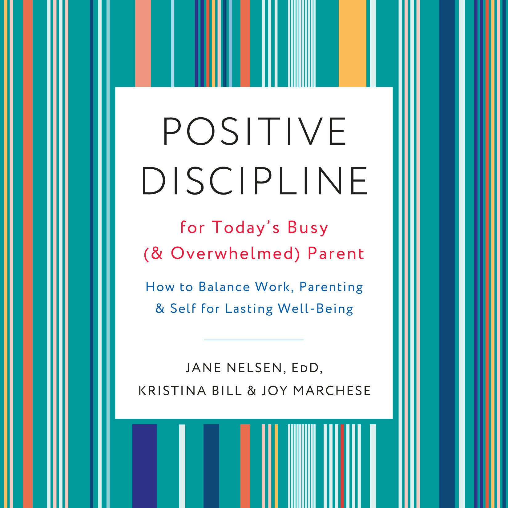 Positive Discipline for Today's Busy (and Overwhelmed) Parent
