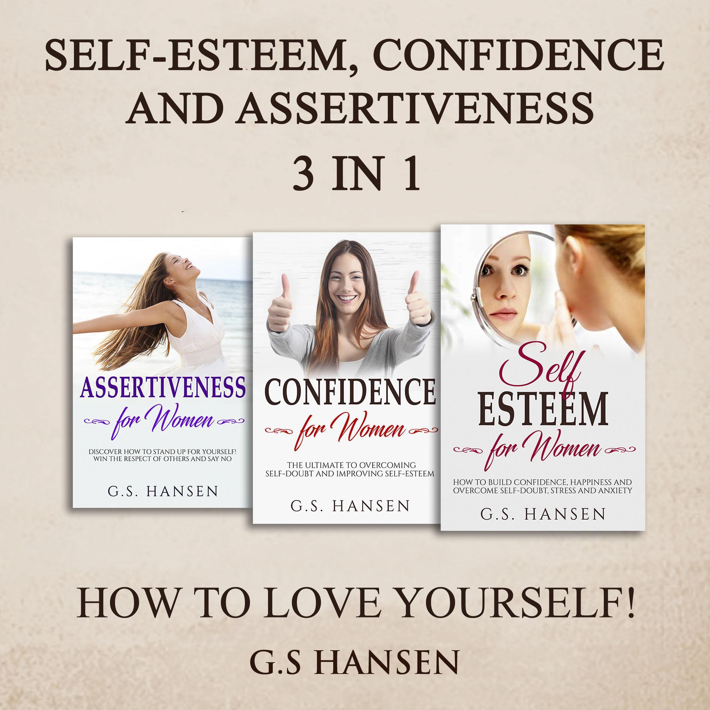 Self-Esteem , Confidence and Assertiveness 3 in 1 How To Love Yourself