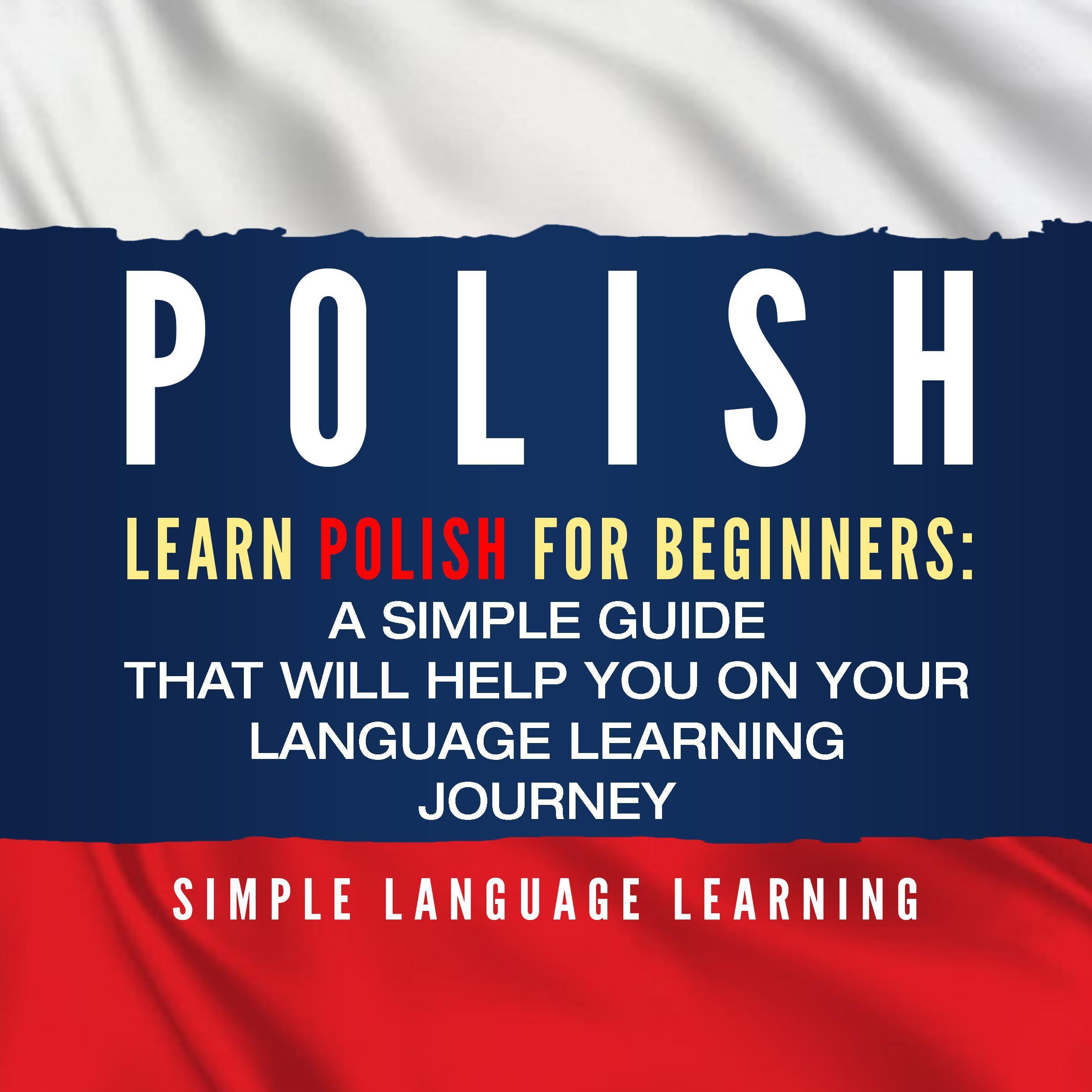 Polish: Learn Polish for Beginners: A Simple Guide that Will Help You on Your Language Learning Journey