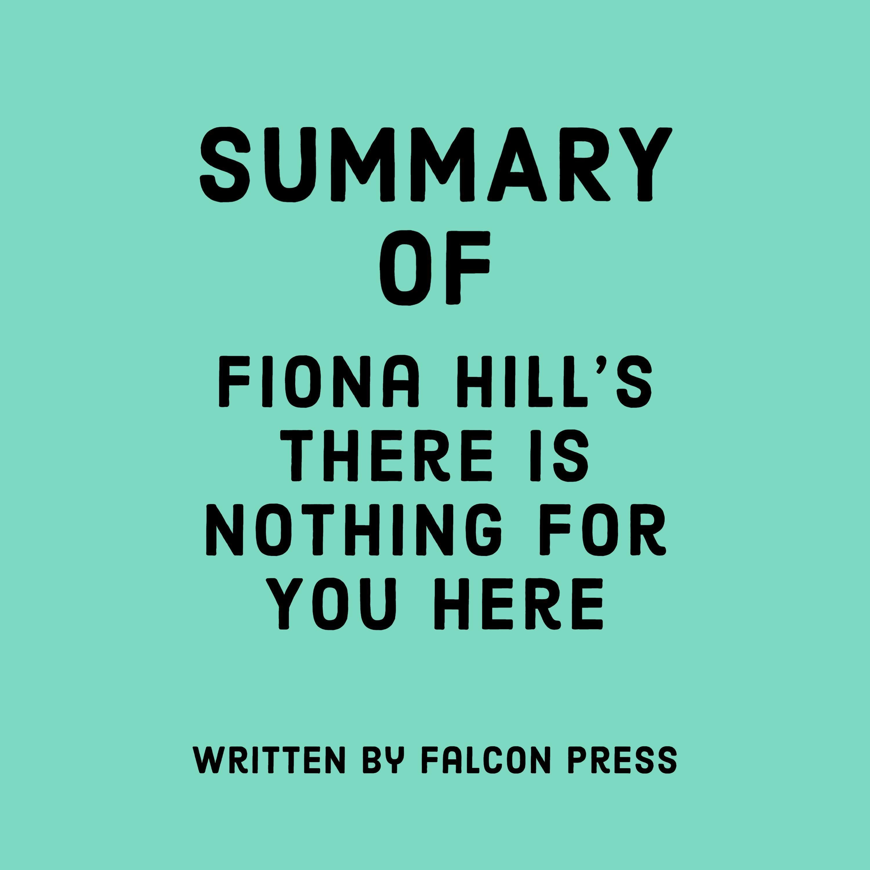 Summary of Fiona Hill's There Is Nothing for You Here