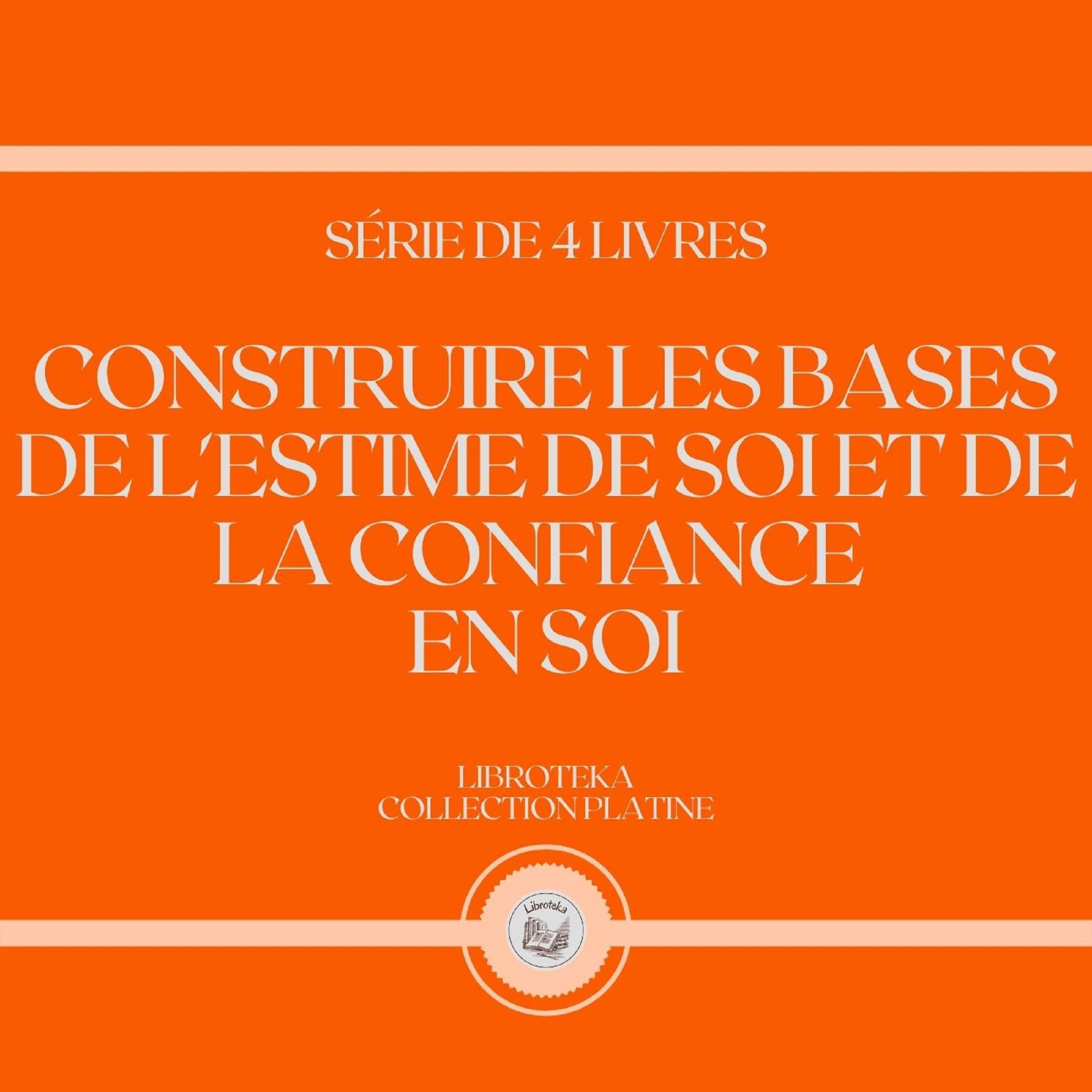 CONSTRUIRE LES BASES DE L'ESTIME DE SOI ET DE LA CONFIANCE EN SOI (SÉRIE DE 4 LIVRES)