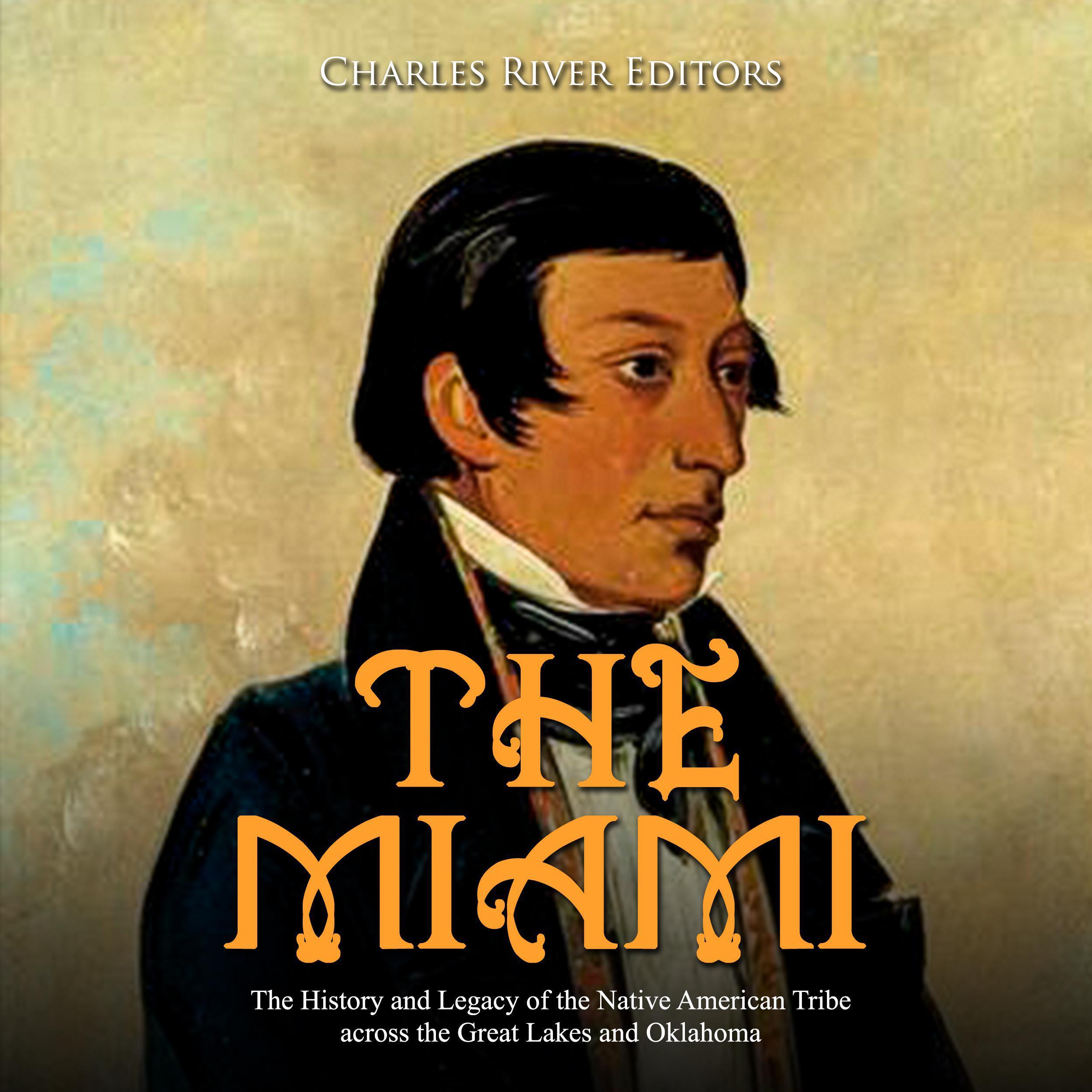 The Miami: The History and Legacy of the Native American Tribe across the Great Lakes and Oklahoma