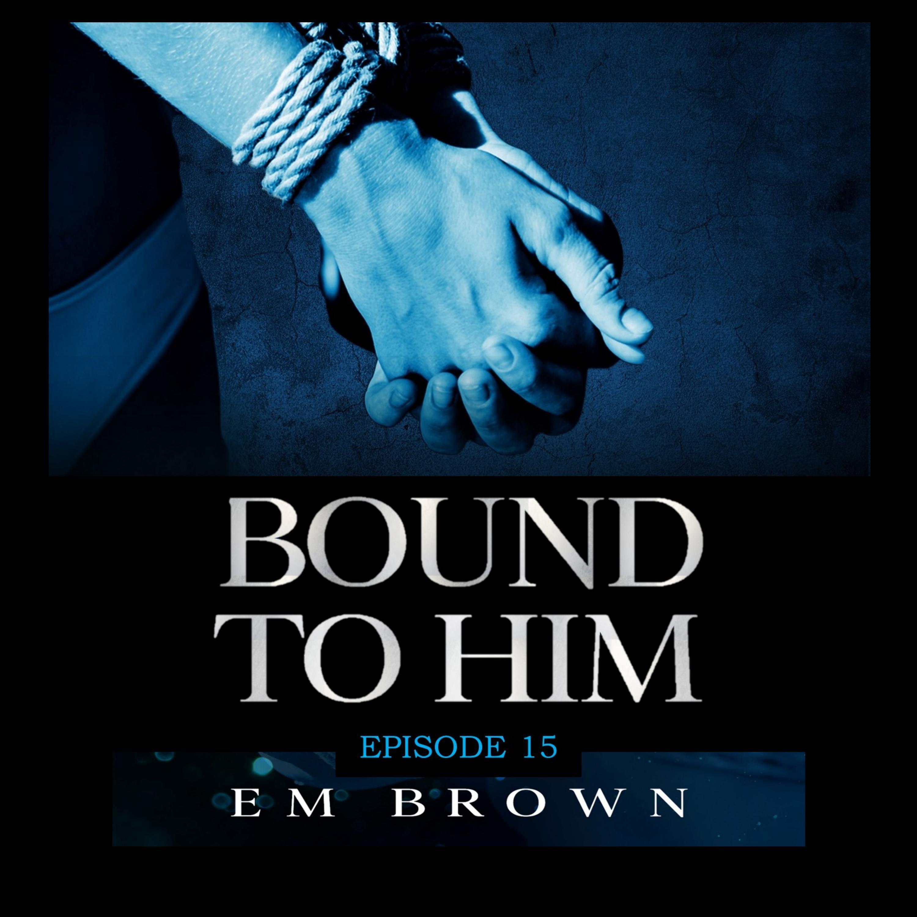 Bound to Him - Episode 15
