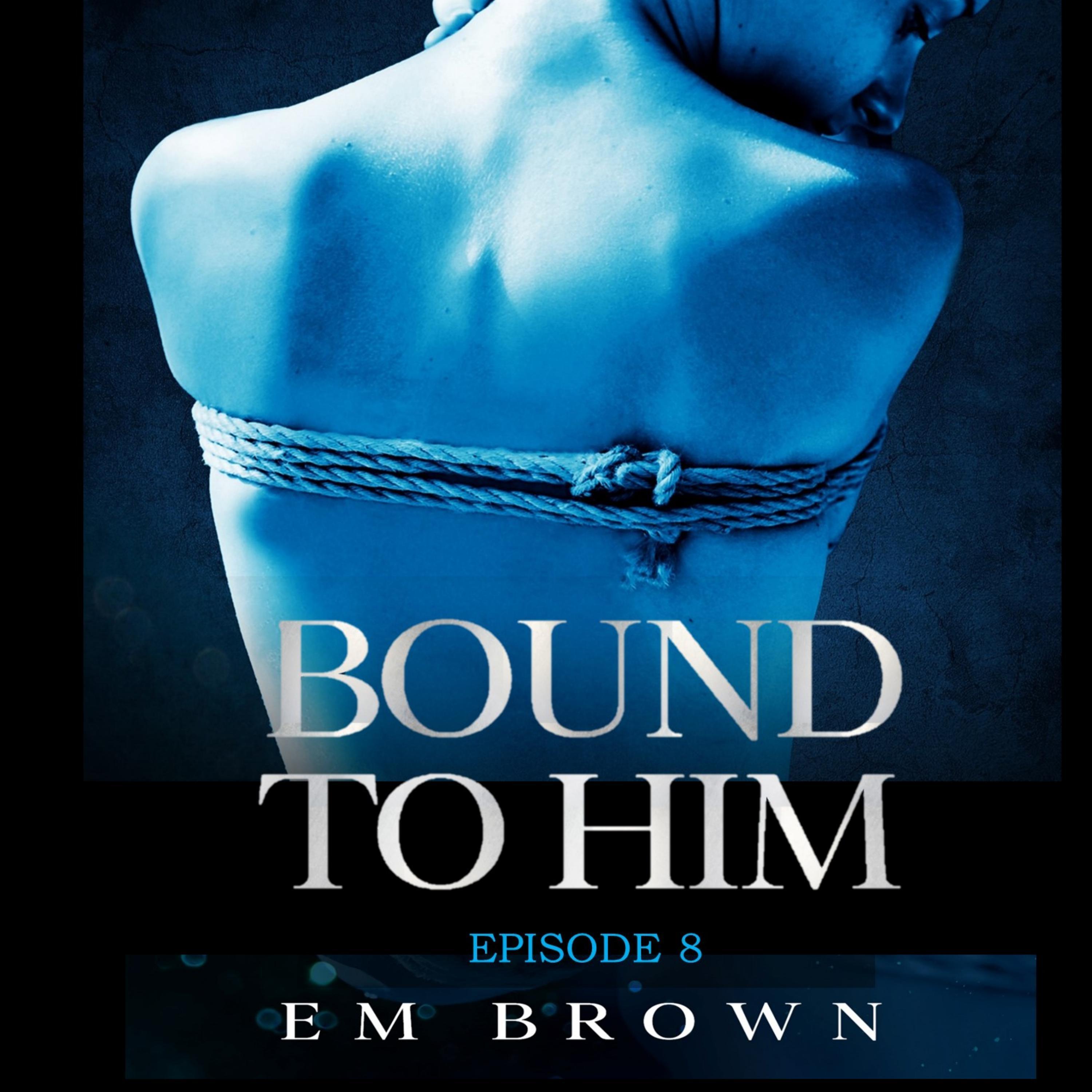 Bound to Him - Episode 8