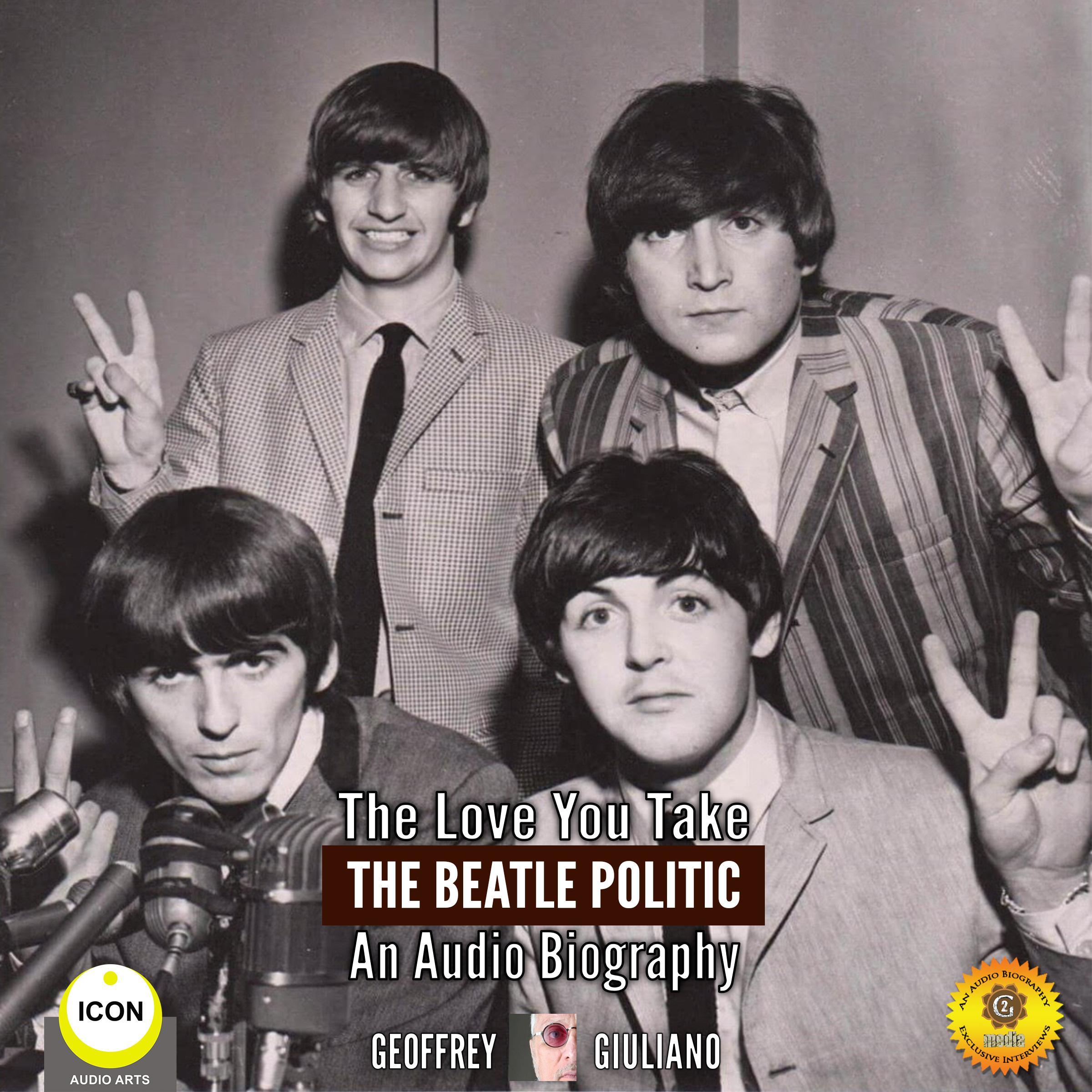 The Love You Take: The Beatle Politic - An Audio Biography