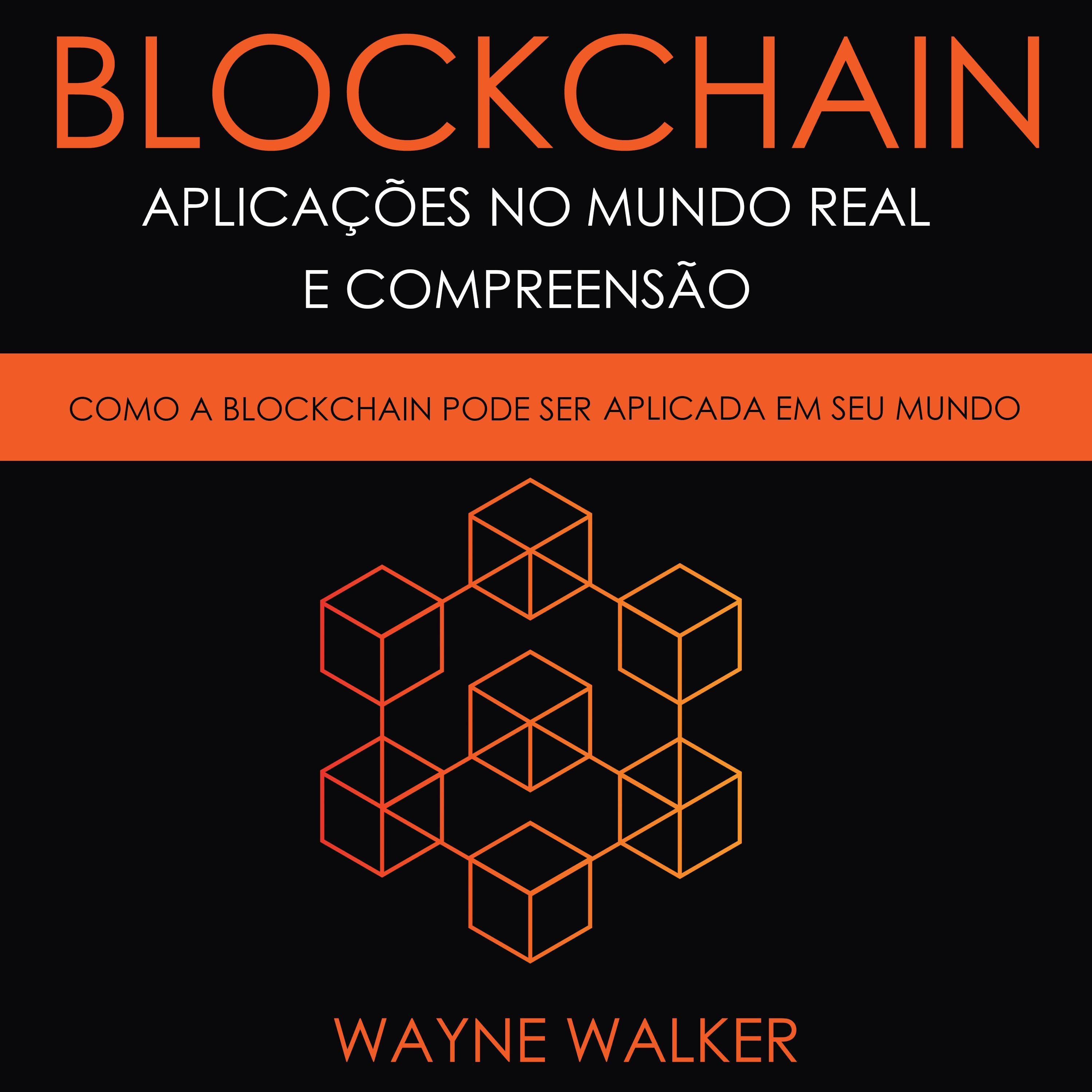 Blockchain: Aplicações no Mundo Real e Compreensão
