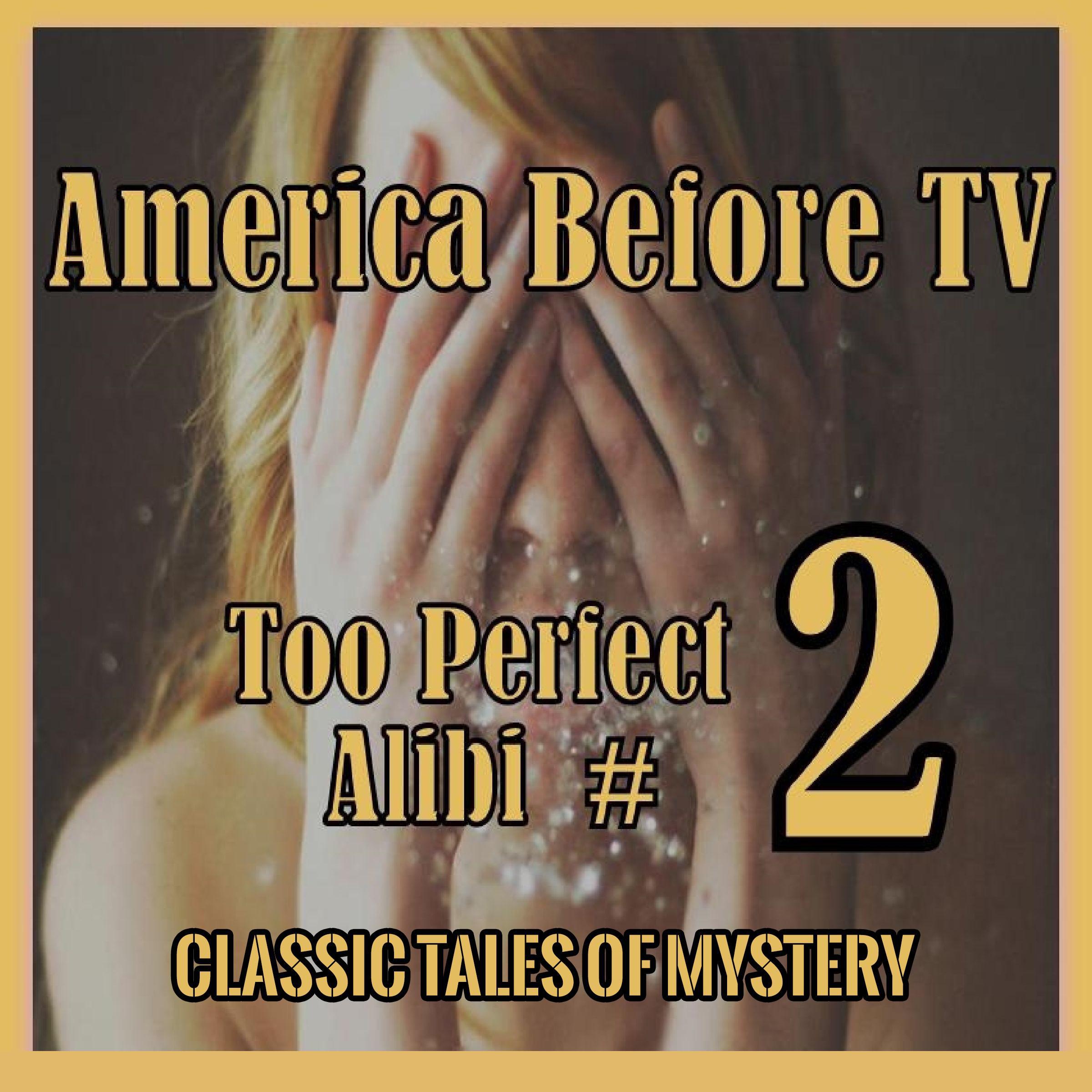 America Before TV - Too Perfect Alibi #2
