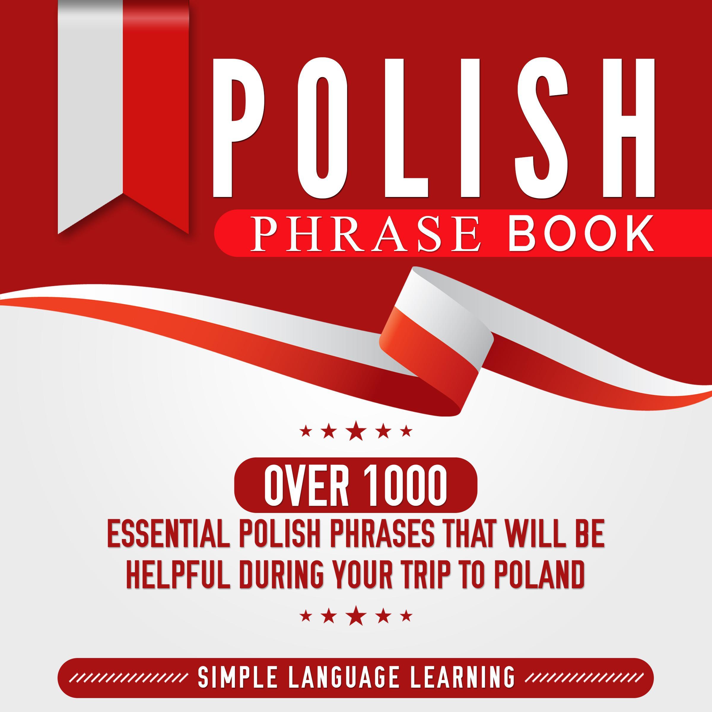 Polish Phrase Book: Over 1000 Essential Polish Phrases That Will Be Helpful During Your Trip to Poland