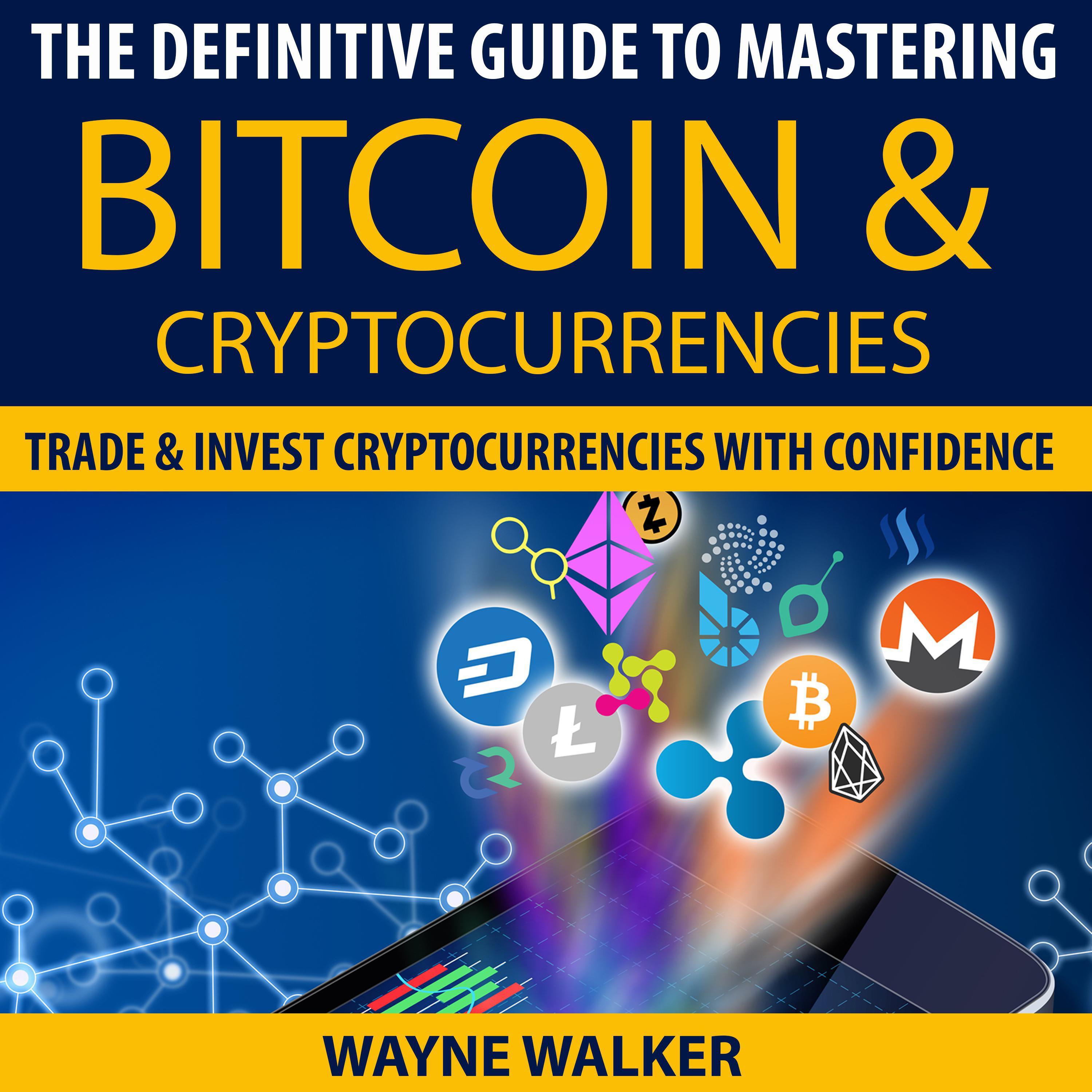 The Definitive Guide To Mastering Bitcoin & Cryptocurrencies