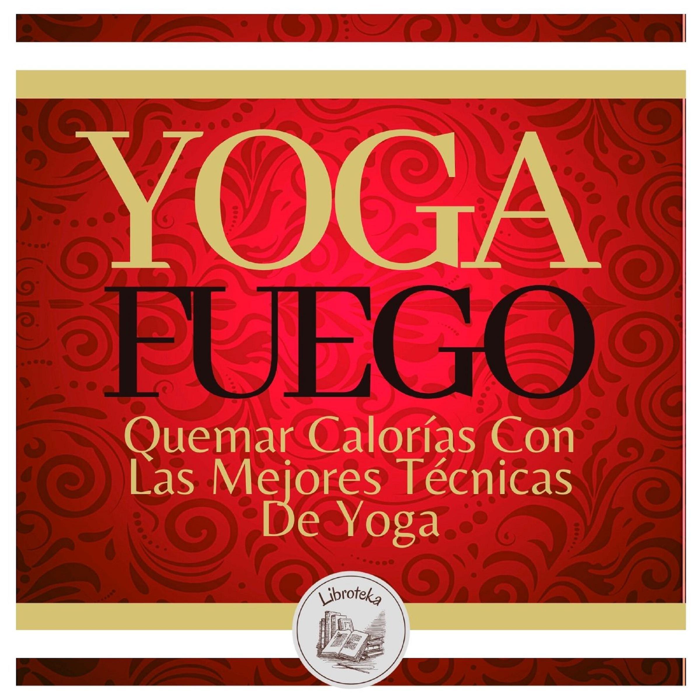 Yoga Fuego: Quemar Calorías Con Las Mejores Técnicas De Yoga