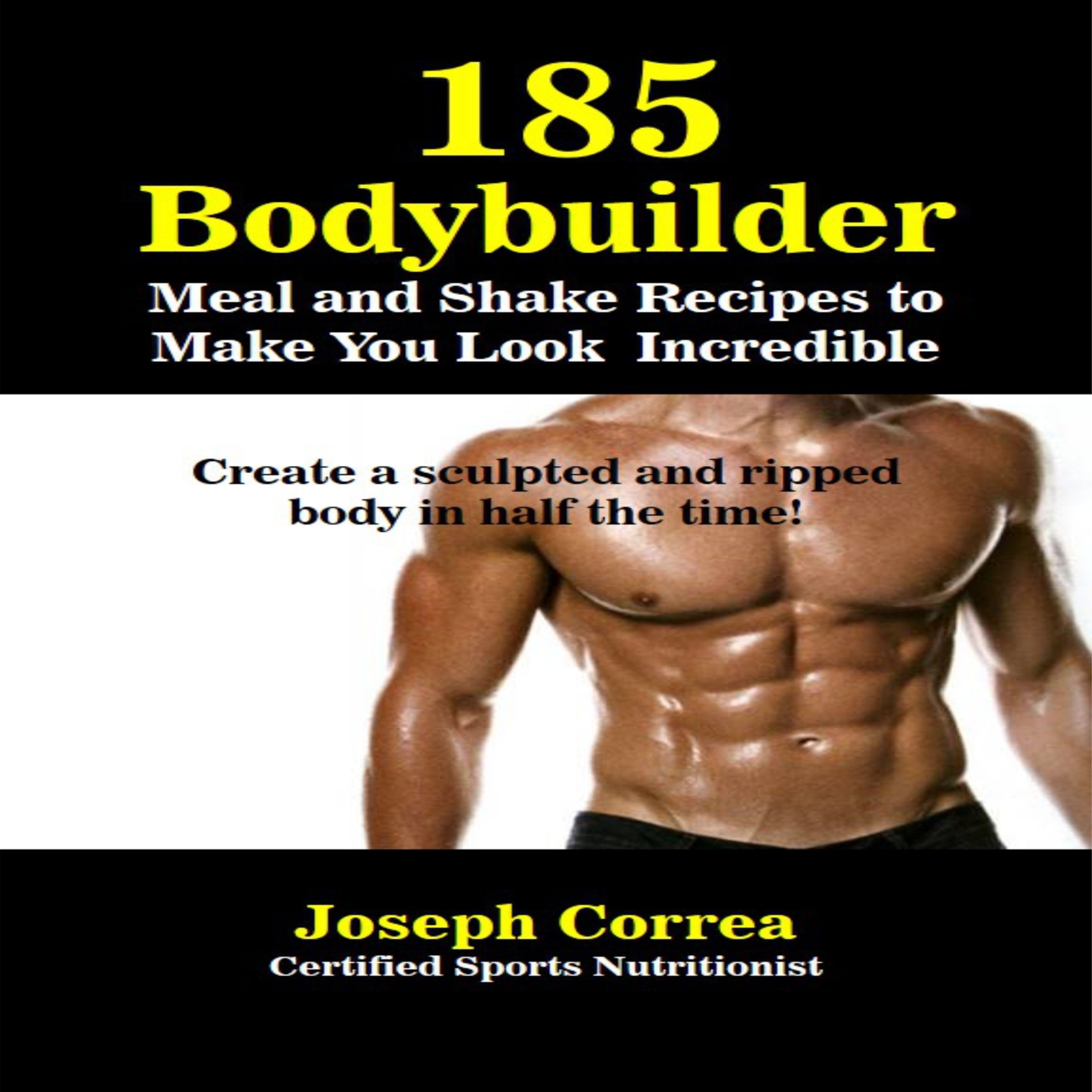185 Bodybuilding Meal and Shake Recipes to Make You Look Incredible